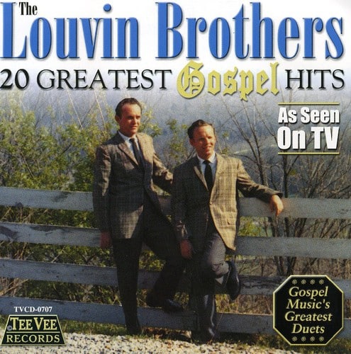 The Louvin Brothers  
20 Greatest Gospel Hits  
As Seen On TV  
TVCD-0707  
Tee Vee Records  
Gospel Music's Greatest Duets