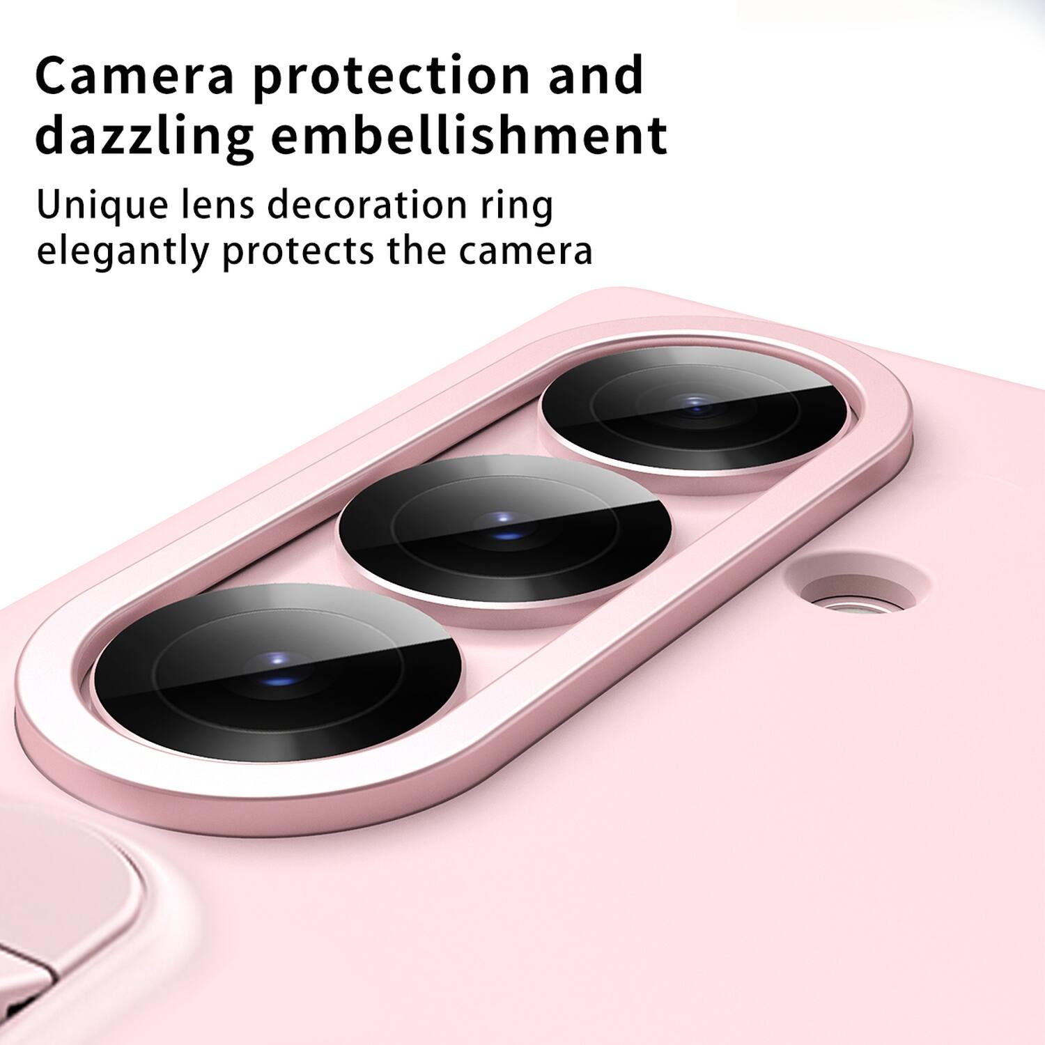 Camera protection and dazzling embellishment  
Unique lens decoration ring elegantly protects the camera