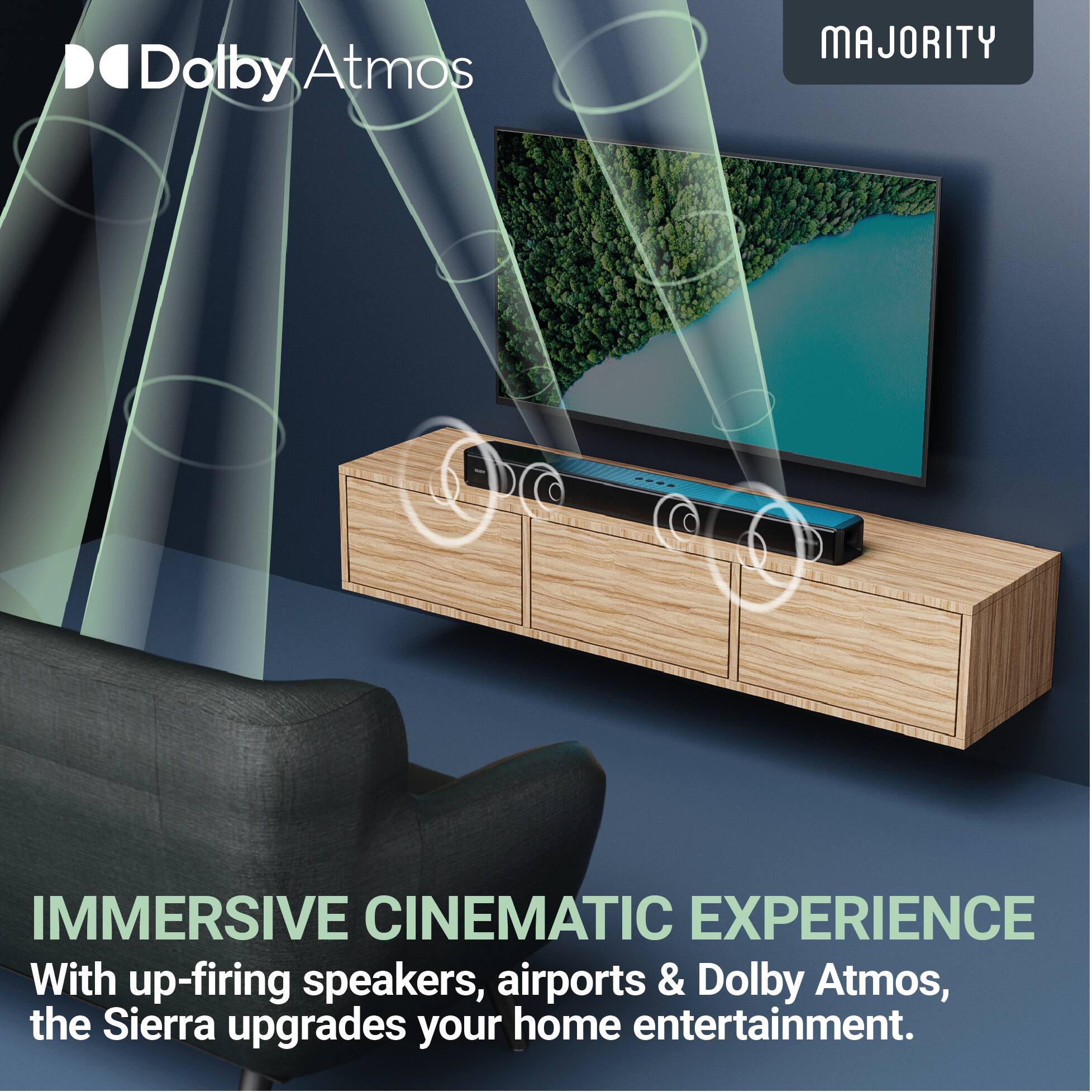 Dolby Atmos MAJORITY IMMERSIVE CINEMATIC EXPERIENCE With up-firing speakers, airports & Dolby Atmos, the Sierra upgrades your home entertainment.