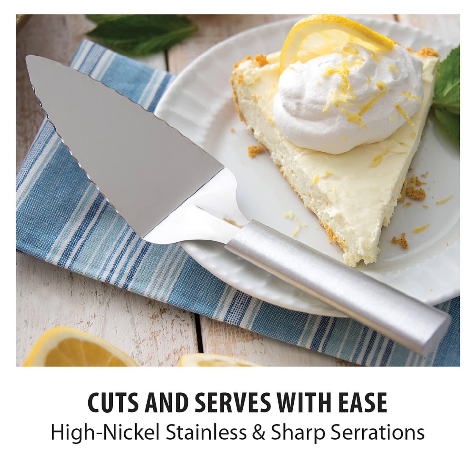 Cuts and serves with ease  
High-Nickel Stainless & Sharp Serrations