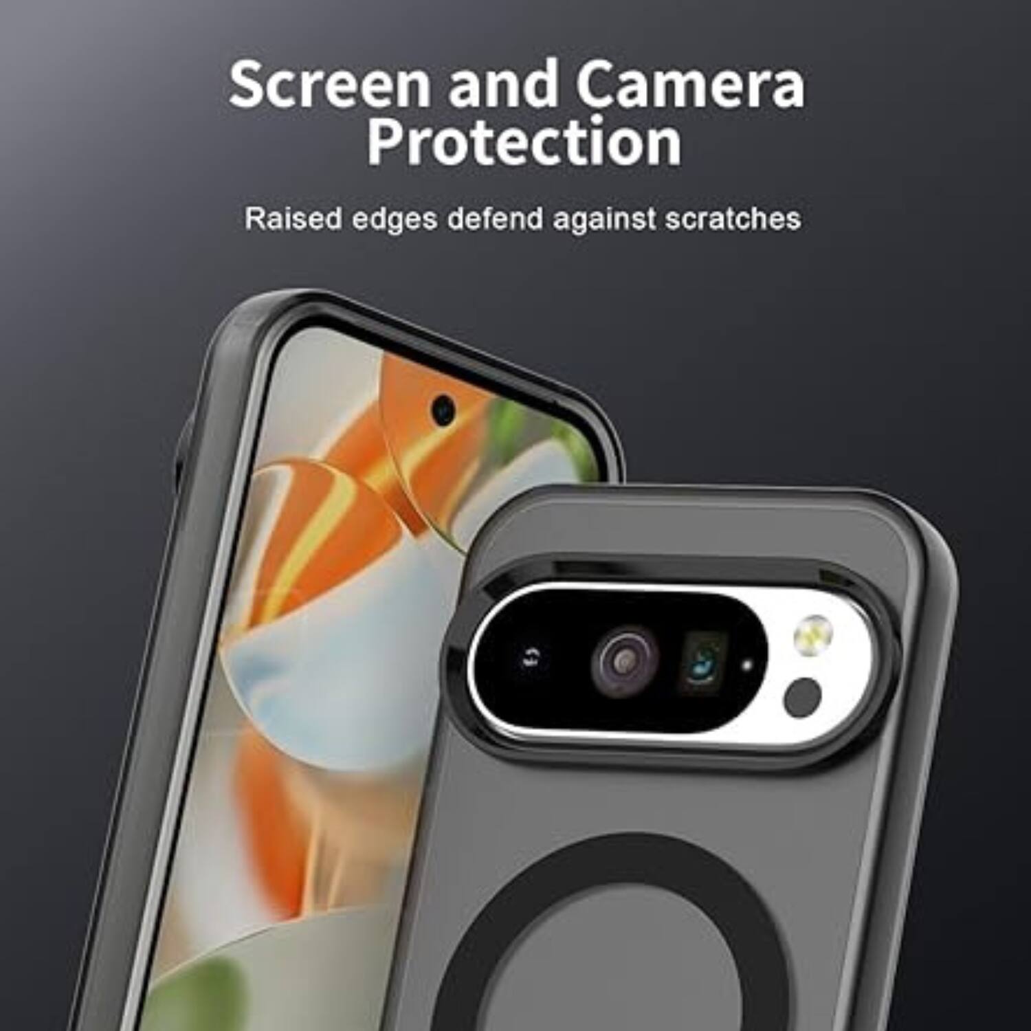 Screen and Camera Protection  
Raised edges defend against scratches