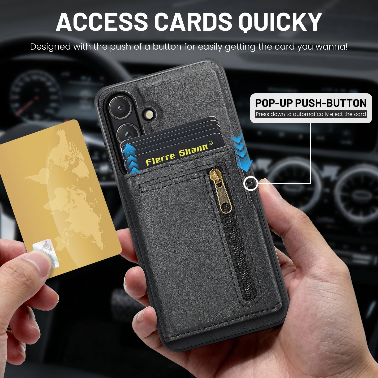 ACCESS CARDS QUICKLY  
Designed with the push of a button for easily getting the card you wanna!  

POP-UP PUSH-BUTTON  
Press down to automatically eject the card  

Fierre Shann