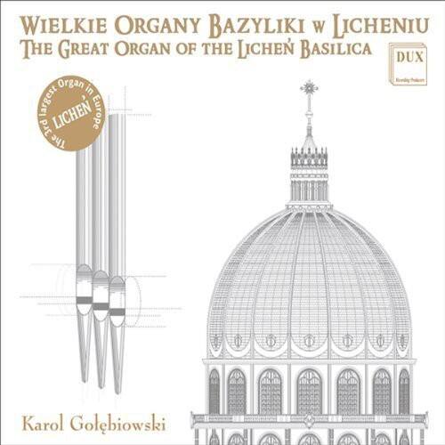 WIELKIE ORGANY BAZYLIKI W LICHENIU  
THE GREAT ORGAN OF THE LICHEN BASILICA  

DUX  

Karol Golebiowski  

LICHEN  
THE LARGEST ORGAN IN EUROPE  
3RD IN THE WORLD  

Karol Golebiowski