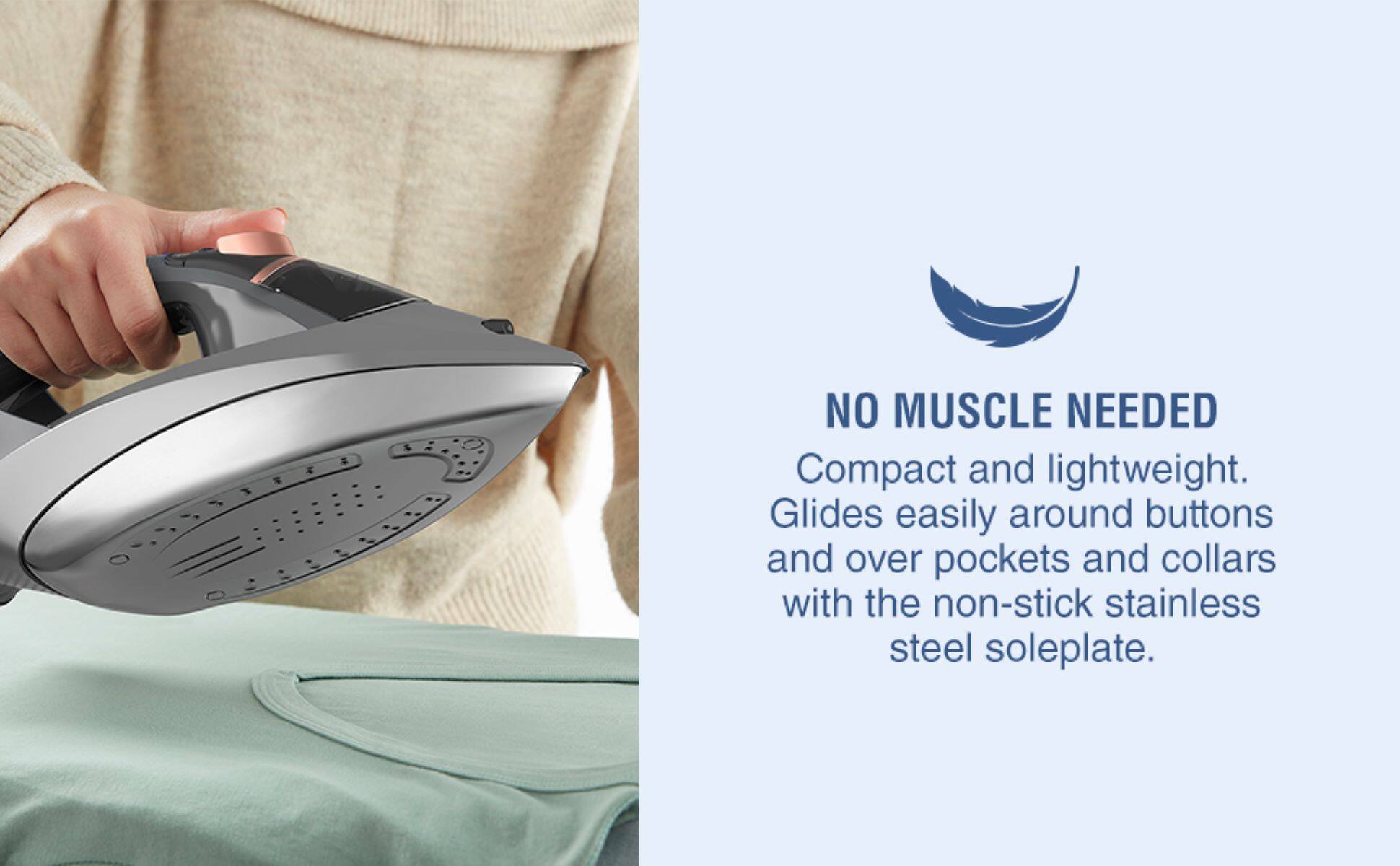 The text on the image reads: "No Muscle Needed. Compact and lightweight. Glides easily around buttons and over pockets and collars with the non-stick stainless steel soleplate."