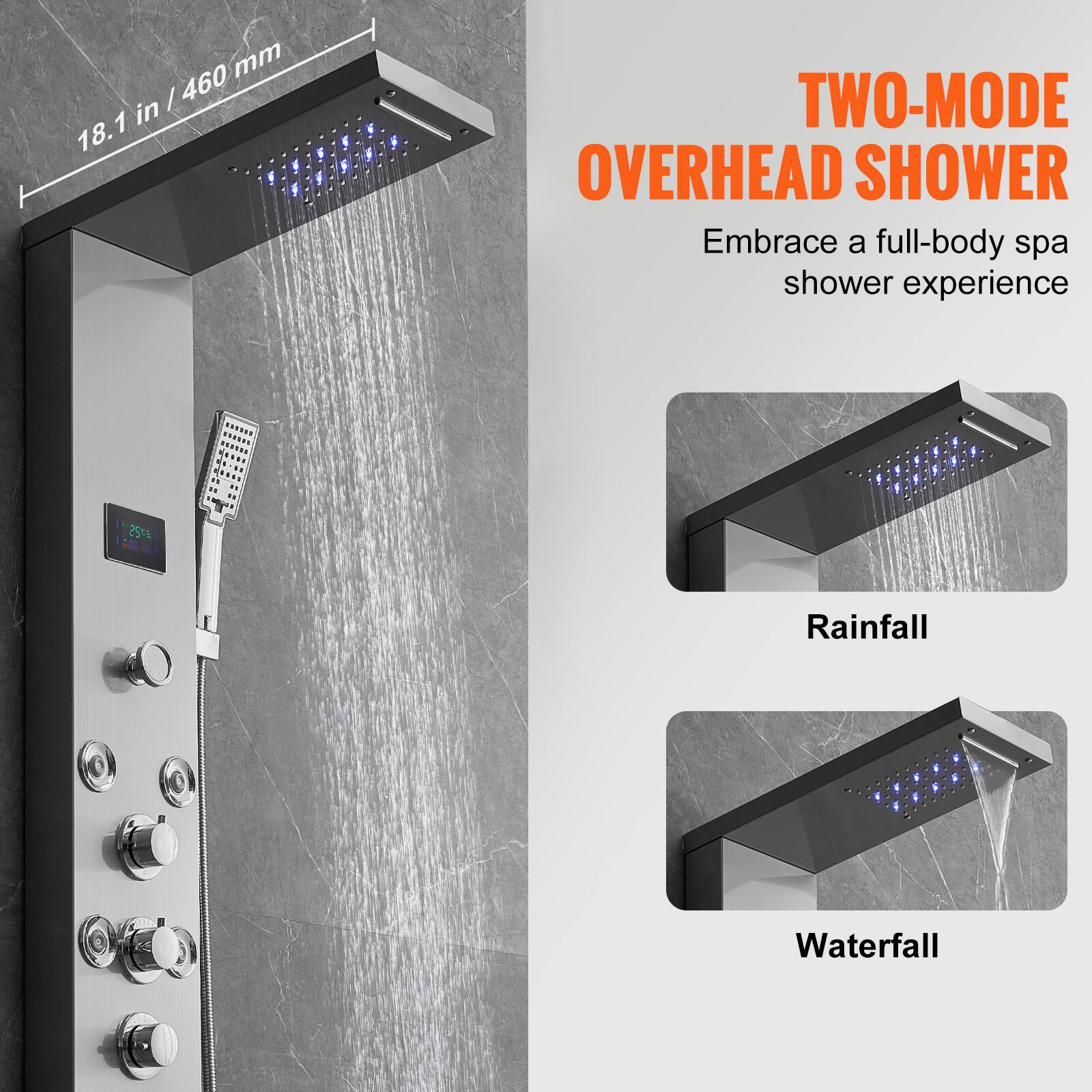 **TWO-MODE OVERHEAD SHOWER**

Embrace a full-body spa shower experience

- Rainfall
- Waterfall

18.1 in / 460 mm