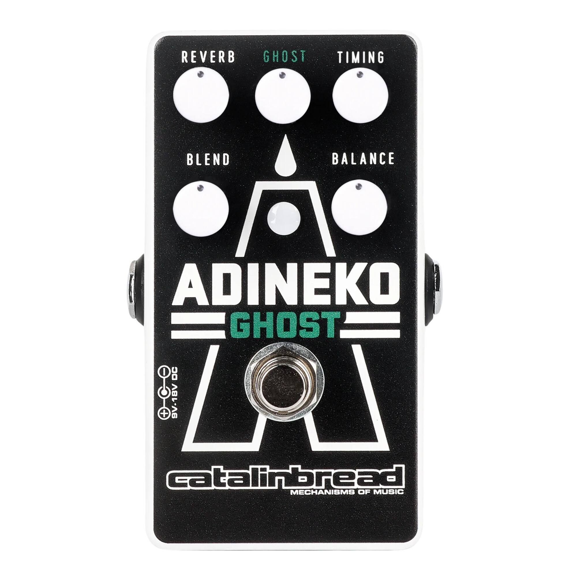 REVERB GHOST TIMING BLEND BALANCE ADINEKO GHOST DC + 9V-18V 18 catalinbread MECHANISMS OF MUSIC