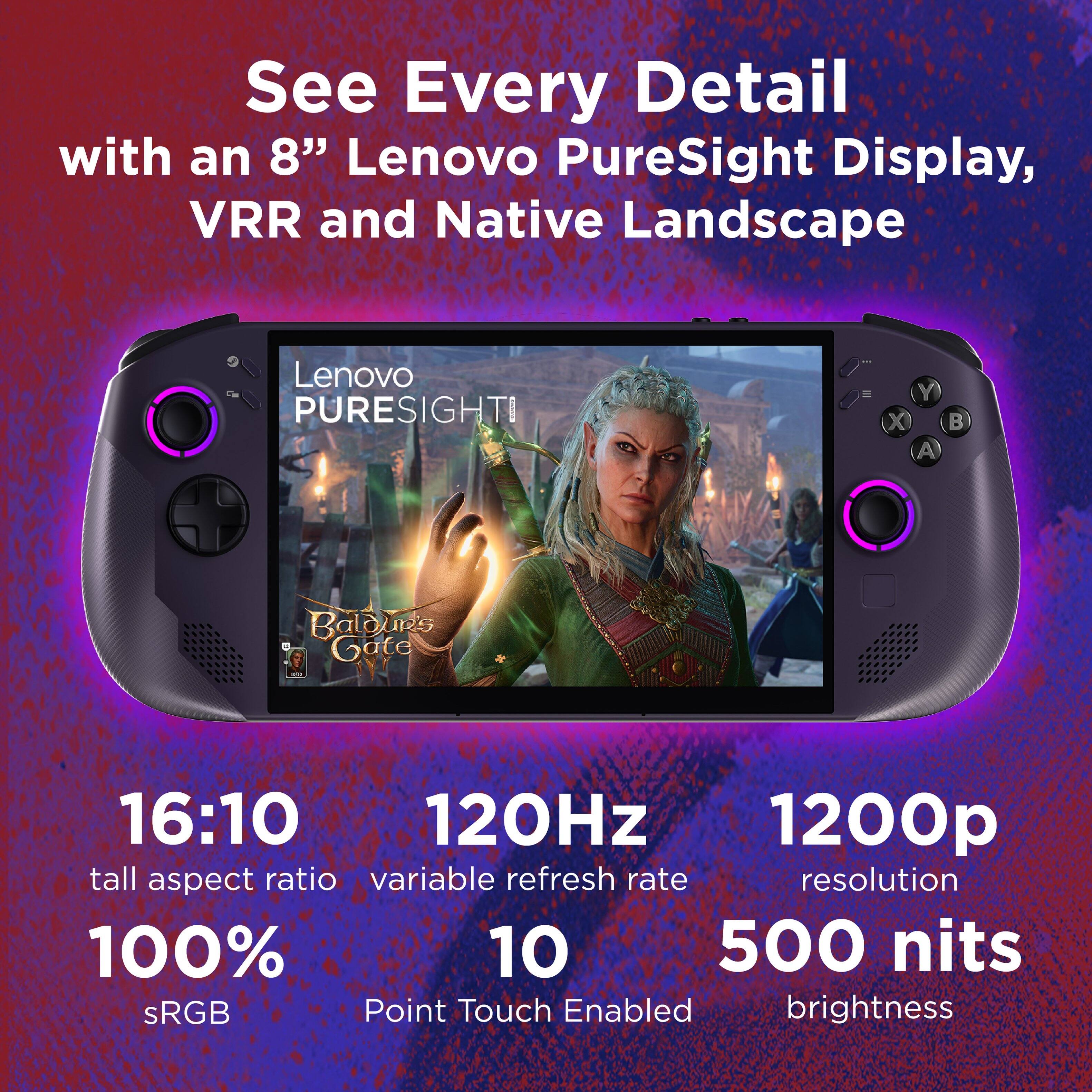 See Every Detail with an 8" Lenovo PureSight Display, VRR and Native Landscape. Lenovo PURESIGHTI Y X 16:10 120Hz 1200p tall aspect ratio variable refresh rate resolution 100% 10 500 nits sRGB Point Touch Enabled brightness.