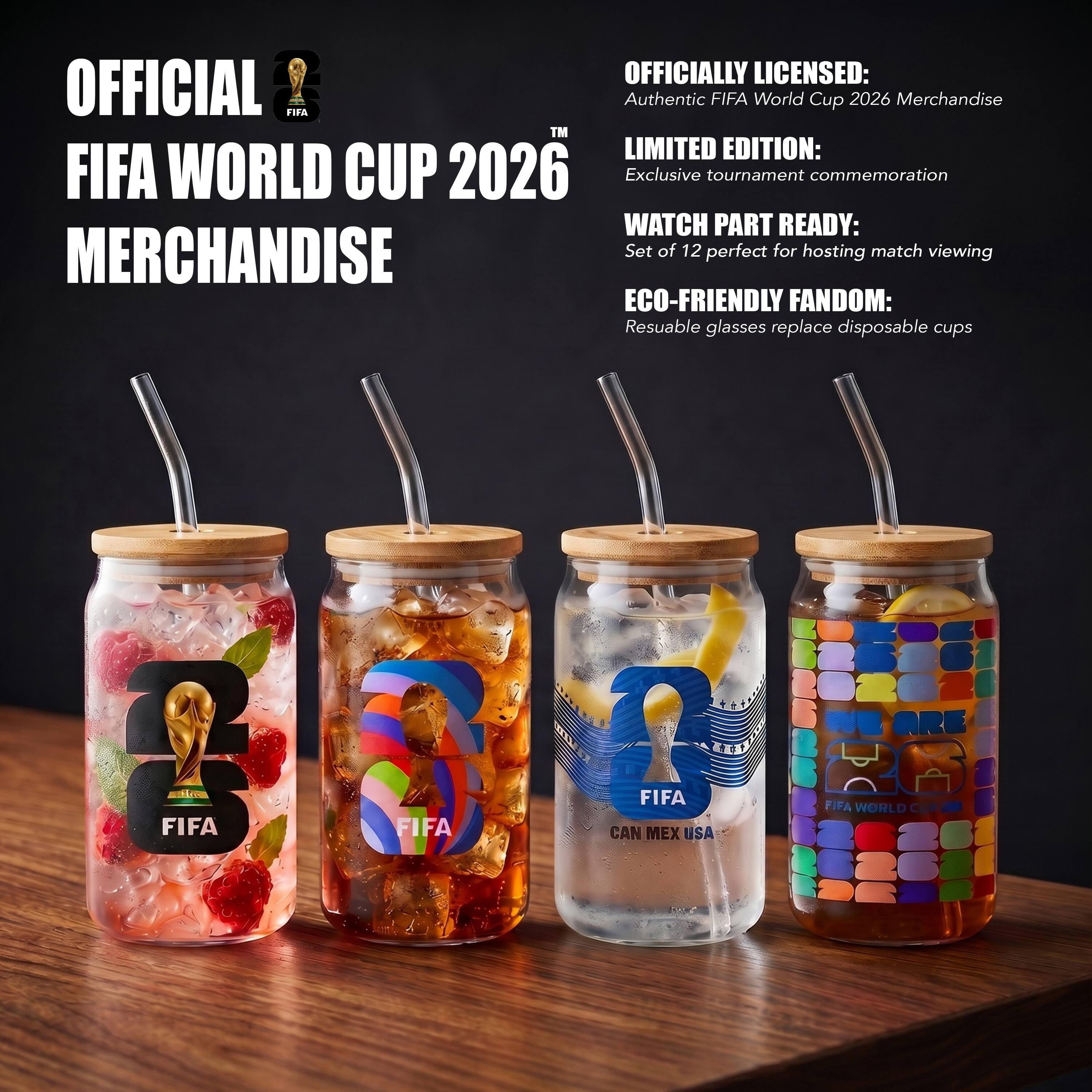 OFFICIAL FIFA WORLD CUP 2026 MERCHANDISE

OFFICIALLY LICENSED: Authentic FIFA World Cup 2026 Merchandise

LIMITED EDITION: Exclusive tournament commemoration

WATCH PART READY: Set of 12 perfect for hosting match viewing

ECO-FRIENDLY FANDOM: Reusable glasses replace disposable cups

FIFA

CAN MEX USA