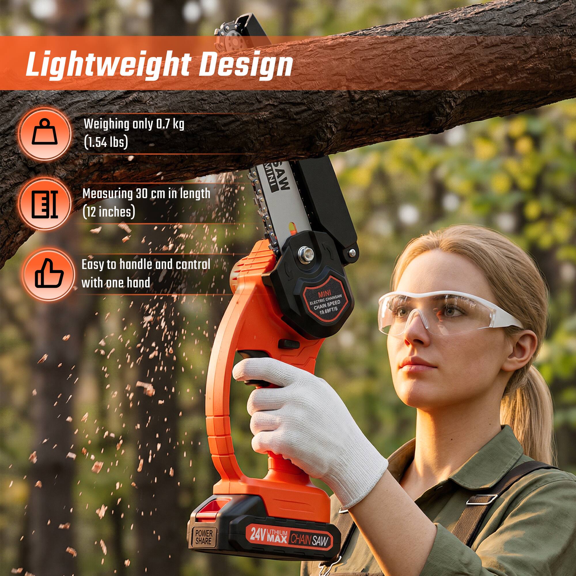 Lightweight Design  
- Weighing only 0.7 kg (1.54 lbs)  
- Measuring 30 cm in length (12 inches)  
- Easy to handle and control with one hand  

MINI SAW  
MINI UNAMILAE ALELR SPSSO CHAI DL CS  
POWER SHARE 24V LITHIUM MAX CHAIN SAW