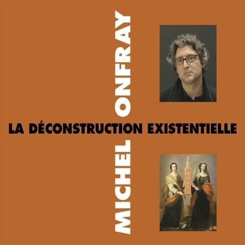 MICHEL ONFRAY  
LA DÉCONSTRUCTION EXISTENTIELLE
