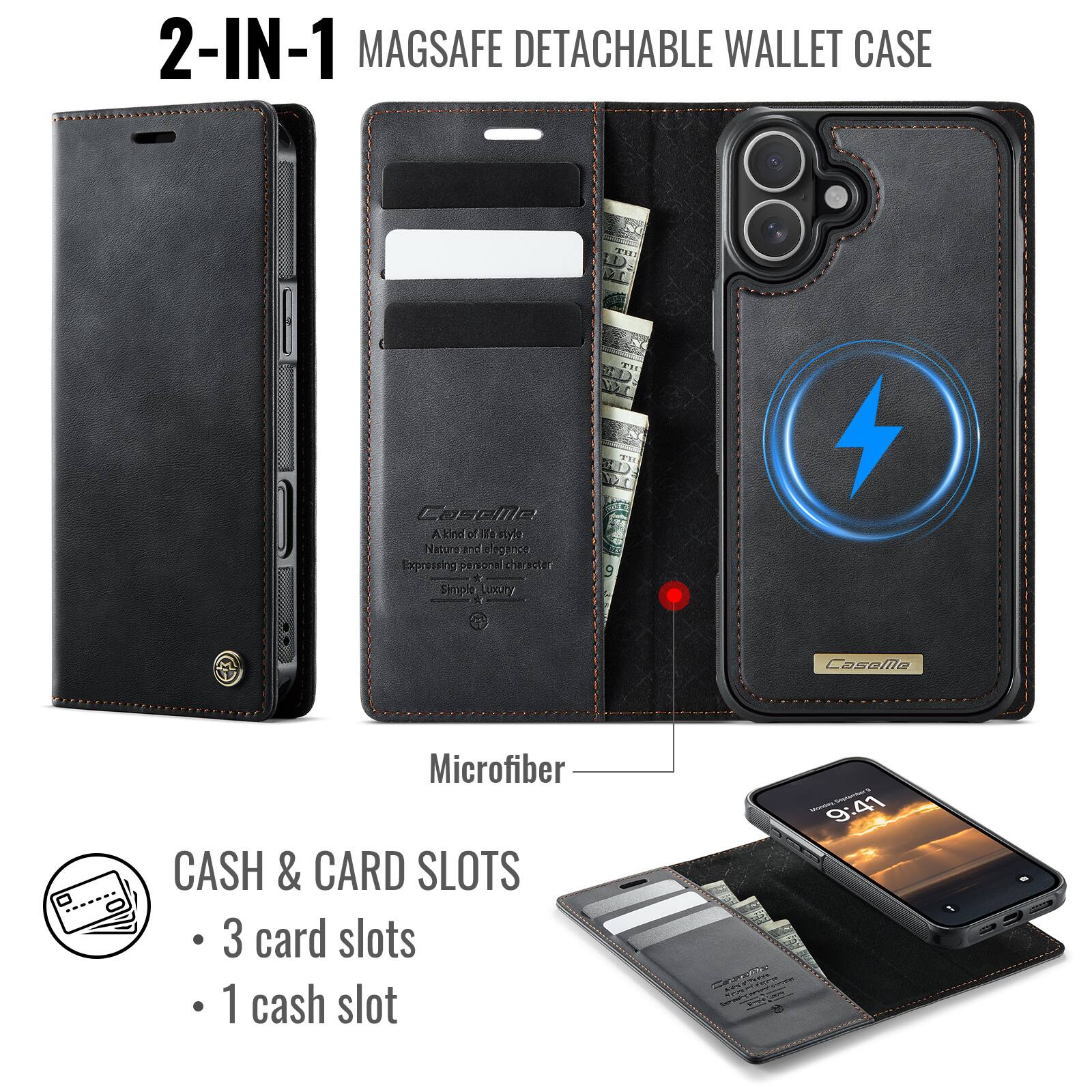 2-IN-1 MAGSAFE DETACHABLE WALLET CASE

CASH & CARD SLOTS
- 3 card slots
- 1 cash slot

Microfiber