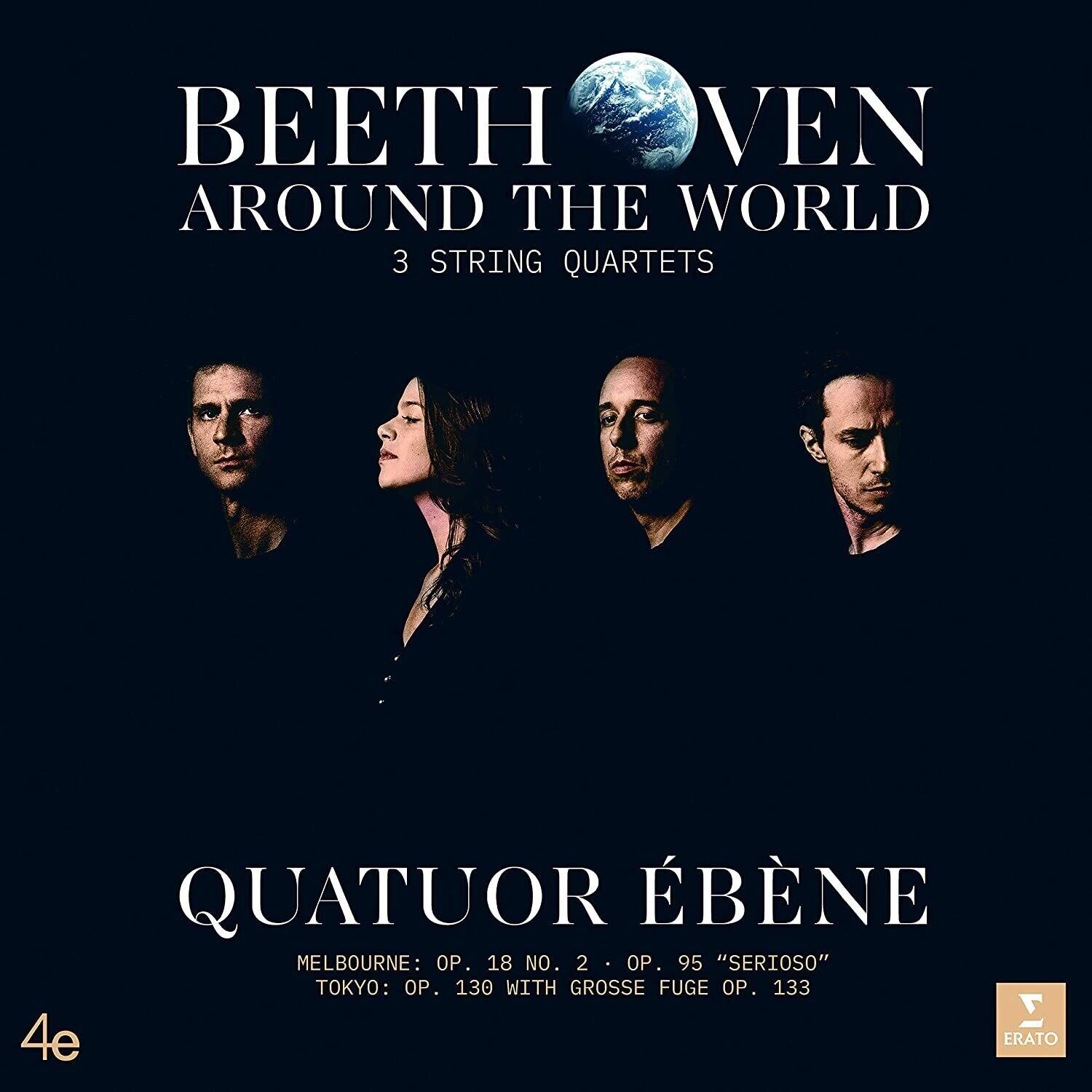 BEETHOVEN  
AROUND THE WORLD  
3 STRING QUARTETS  

QUATUOR ÉBÉNÉ  

MELBOURNE: OP. 18 NO. 2 · OP. 95 "SERIOSO"  
TOKYO: OP. 130 WITH GROSSE FUGE OP. 133  

4e  
ERATO