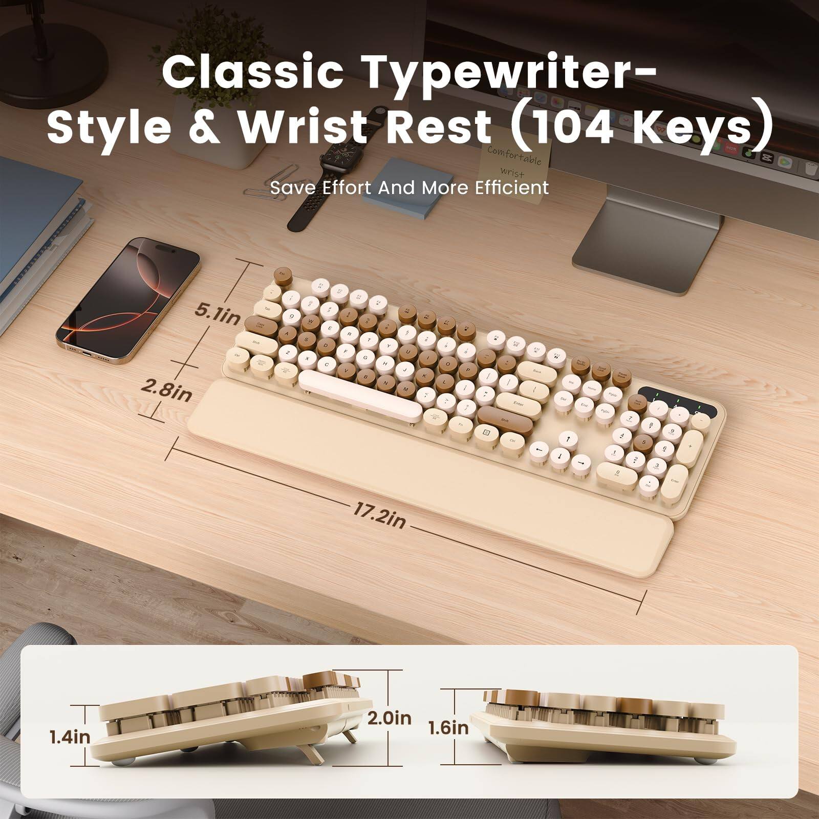 Classic Typewriter-Style & Wrist Rest (104 Keys)  
Comfortable DQ wrist Save Effort And More Efficient  

5.1in 2.8in  
17.2in  

1.4in 2.0in 1.6in