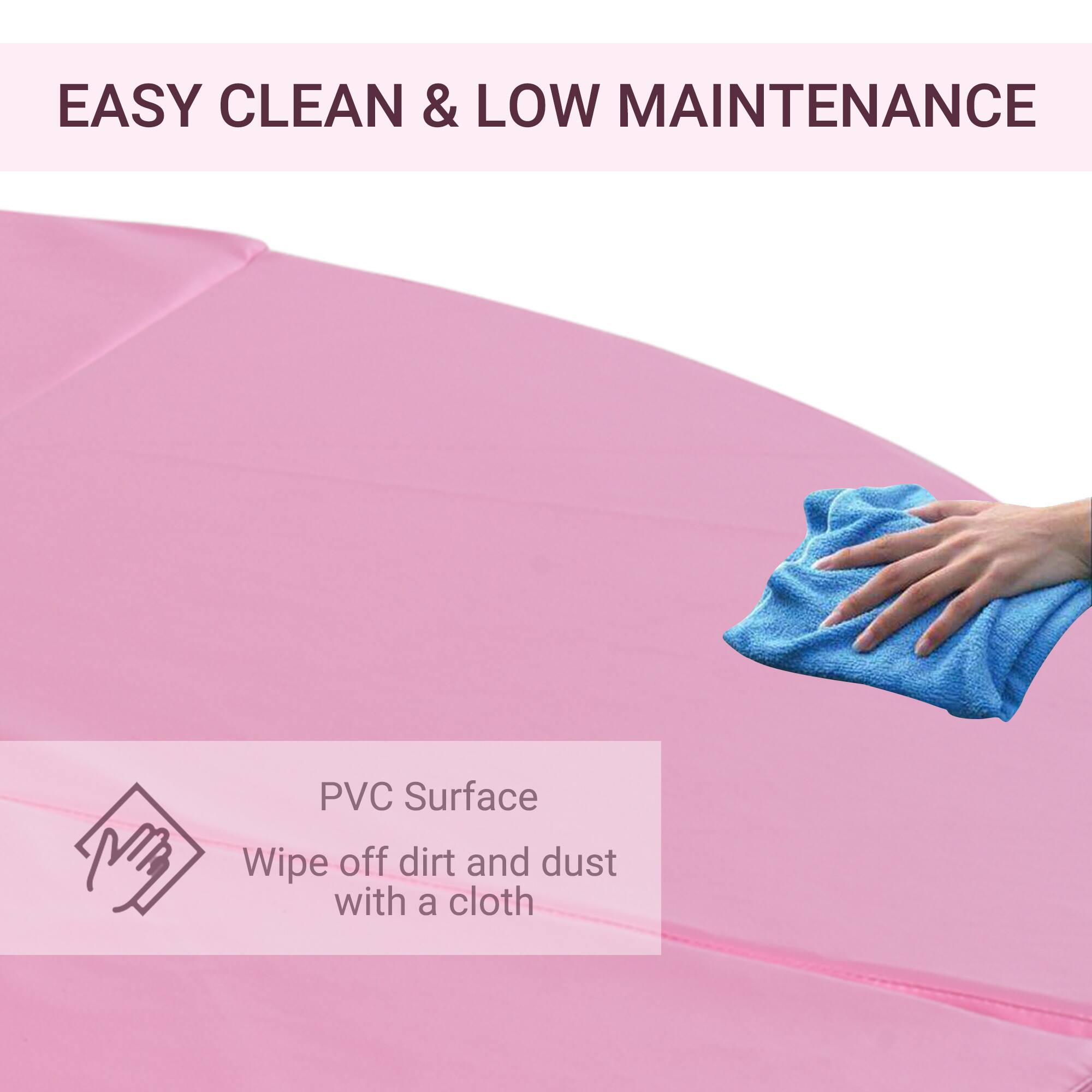 EASY CLEAN & LOW MAINTENANCE

PVC Surface
Wipe off dirt and dust with a cloth