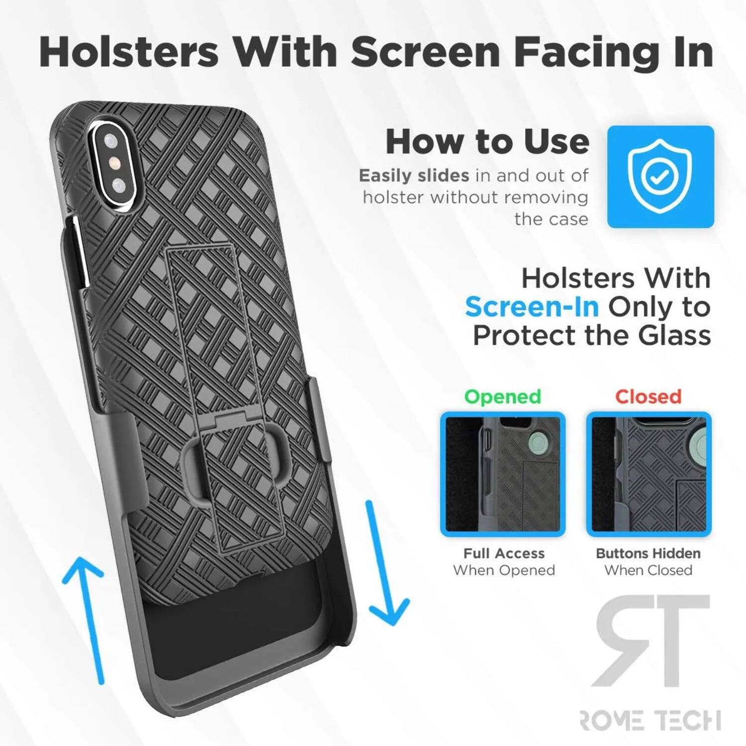 Holsters With Screen Facing In

How to Use  
Easily slides in and out of holster without removing the case

Holsters With Screen-In Only to Protect the Glass

Opened  
Full Access When Opened

Closed  
Buttons Hidden When Closed

ROME TECH