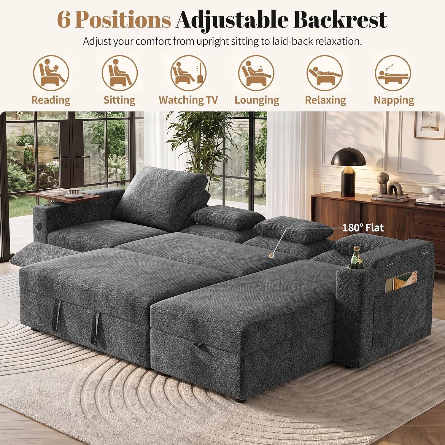 6 Positions Adjustable Backrest  
Adjust your comfort from upright sitting to laid-back relaxation.  

Reading  
Sitting  
Watching TV  
Lounging  
Relaxing  
Napping  

180° Flat