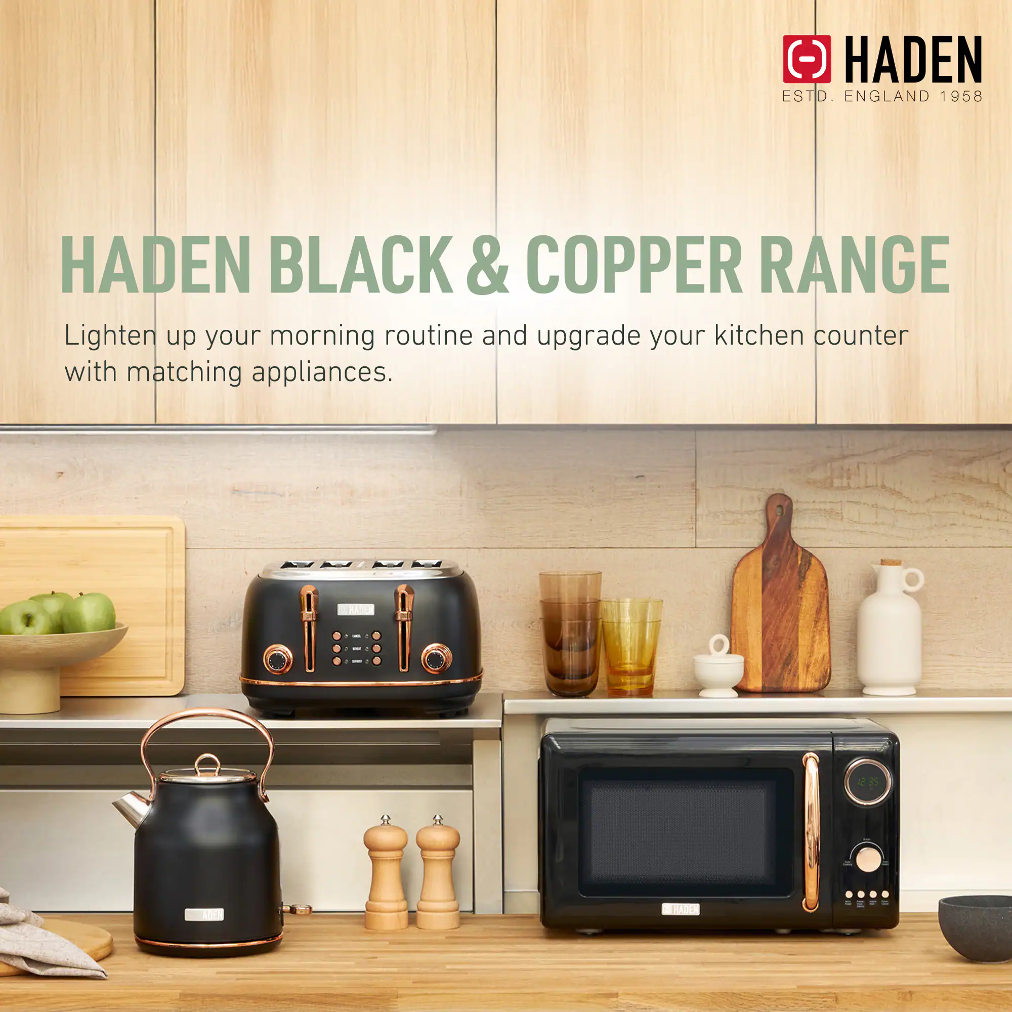 HADEN  
ESTD. ENGLAND 1958  

HADEN BLACK & COPPER RANGE  
Lighten up your morning routine and upgrade your kitchen counter with matching appliances.