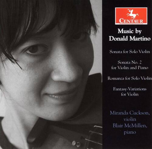 CENTAUR  
Music by Donald Martino  
Sonata for Solo Violin  
Sonata No. 2 for Violin and Piano  
Romanza for Solo Violin  
Fantasy-Variations for Violin  

Miranda Cuckson, violin  
Blair McMillen, piano