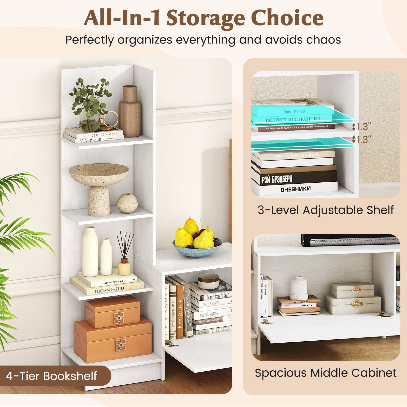 All-In-1 Storage Choice  
Perfectly organizes everything and avoids chaos  

- 4-Tier Bookshelf  
- 3-Level Adjustable Shelf  
- Spacious Middle Cabinet  

1.3"  
1.3"
