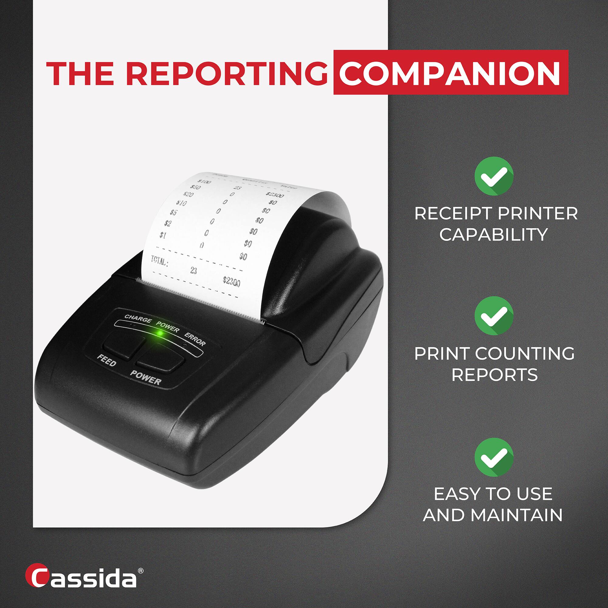 THE REPORTING COMPANION

RECEIPT PRINTER CAPABILITY
PRINT COUNTING REPORTS
EASY TO USE AND MAINTAIN

Cassida