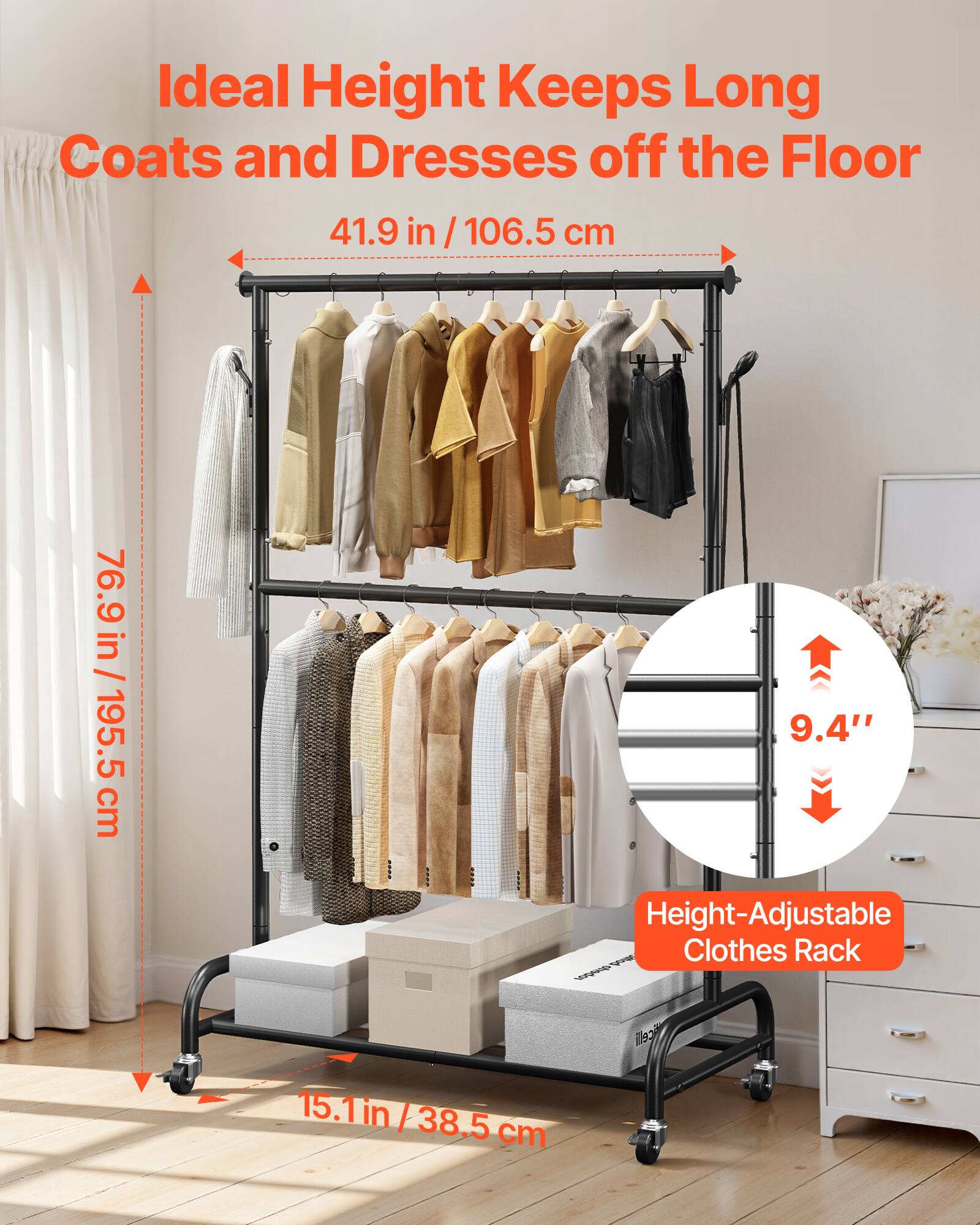 Ideal Height Keeps Long Coats and Dresses off the Floor  
41.9 in / 106.5 cm  
76.9 in / 195.5 cm  
9.4" Height-Adjustable Clothes Rack  
15.1 in / 38.5 cm