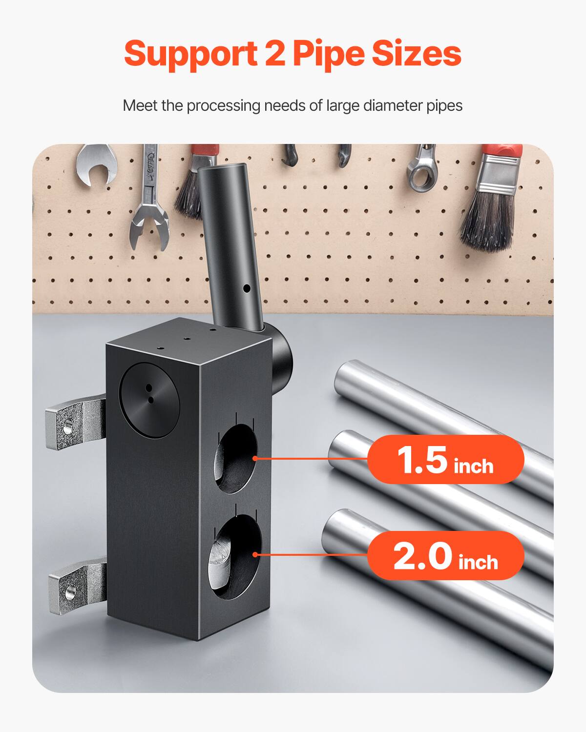 Support 2 Pipe Sizes  
Meet the processing needs of large diameter pipes  
1.5 inch  
2.0 inch