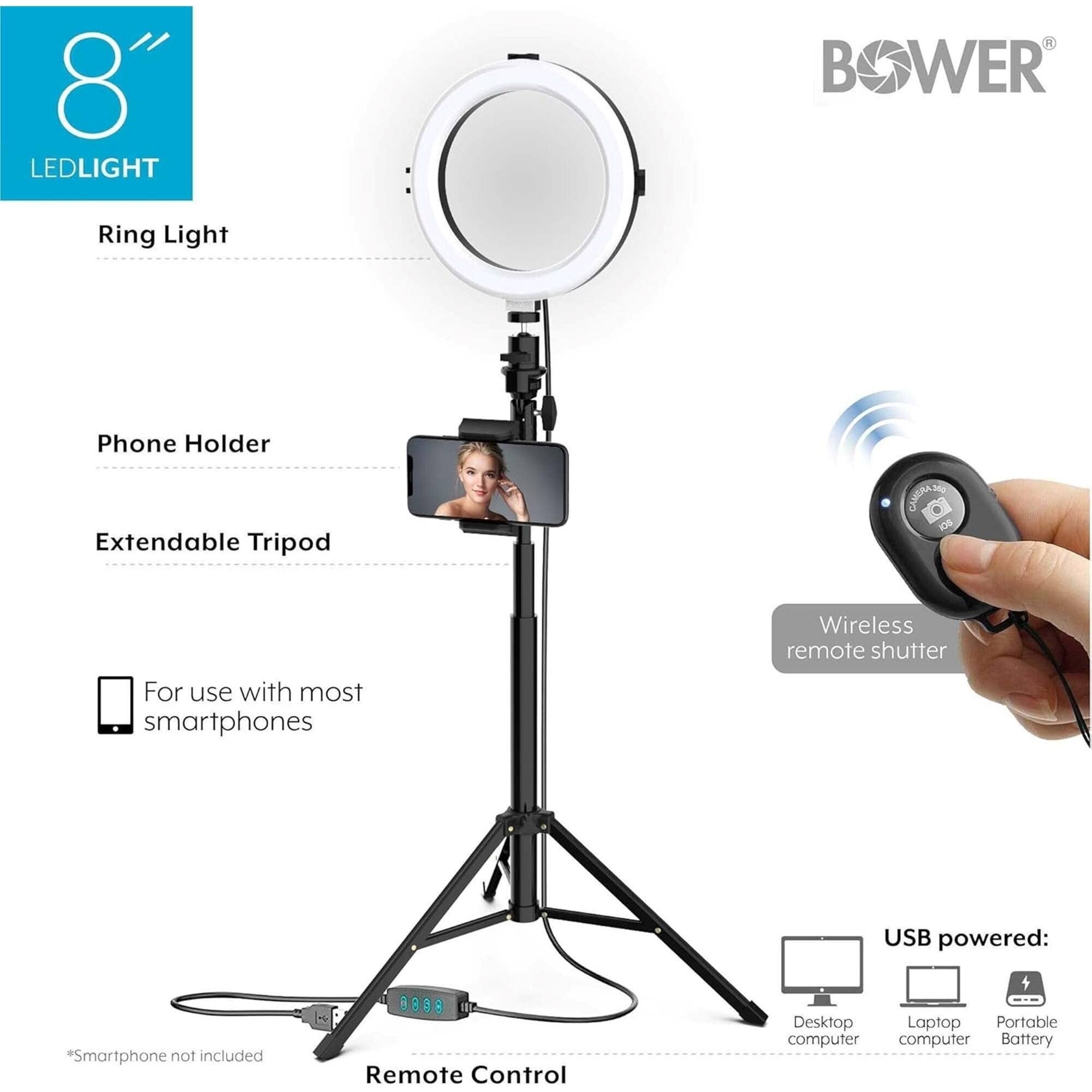8 LEDLIGHT  
Ring Light  
Phone Holder  
Extendable Tripod  
For use with most smartphones  
Wireless remote shutter  
USB powered:  
Desktop computer  
Laptop computer  
Portable Battery  
Remote Control  
*Smartphone not included