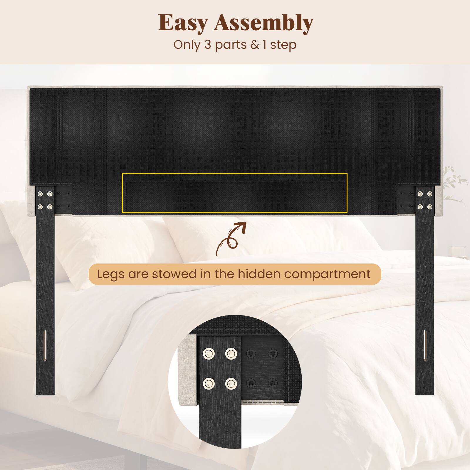 Easy Assembly  
Only 3 parts & 1 step  

Legs are stowed in the hidden compartment