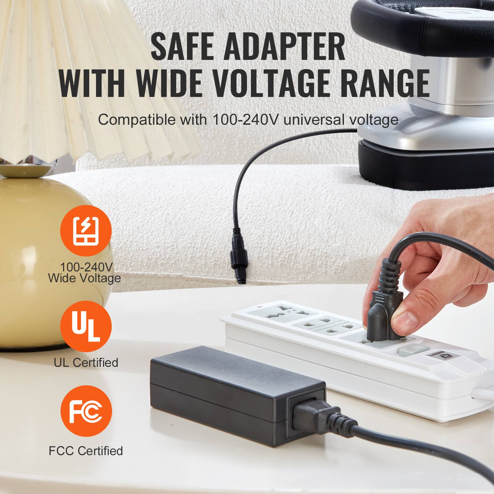 SAFE ADAPTER WITH WIDE VOLTAGE RANGE  
Compatible with 100-240V universal voltage  

100-240V Wide Voltage  
UL Certified  
FCC Certified
