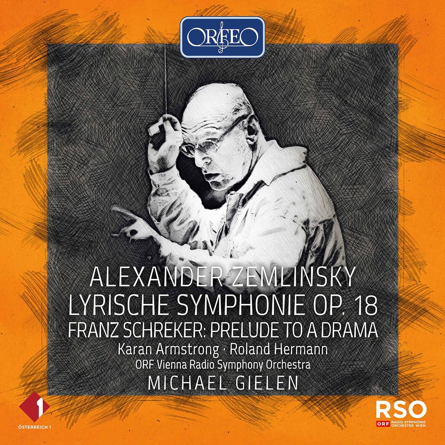ORFEO

ALEXANDER ZEMLINSKY  
LYRISCHE SYMPHONIE OP. 18  
FRANZ SCHREKER: PRELUDE TO A DRAMA

Karan Armstrong • Roland Hermann  
ORF Vienna Radio Symphony Orchestra  
MICHAEL GIELEN

RSO  
ORF RADIO SYMPHONIE ORCHESTER WIEN

ÖSTERREICH 1