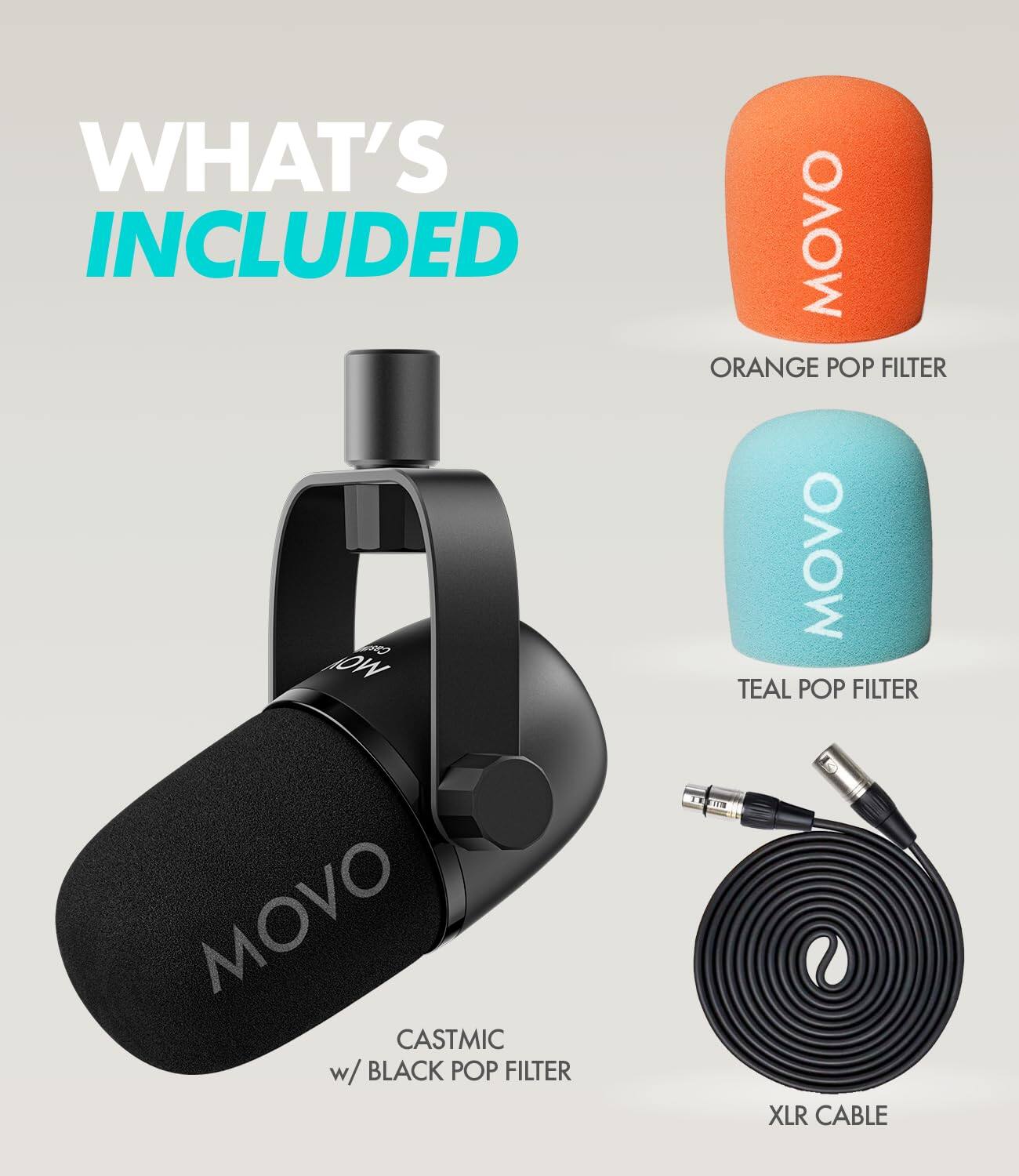 WHAT'S INCLUDED

- MOVO CASTMIC w/ BLACK POP FILTER
- ORANGE POP FILTER
- TEAL POP FILTER
- XLR CABLE