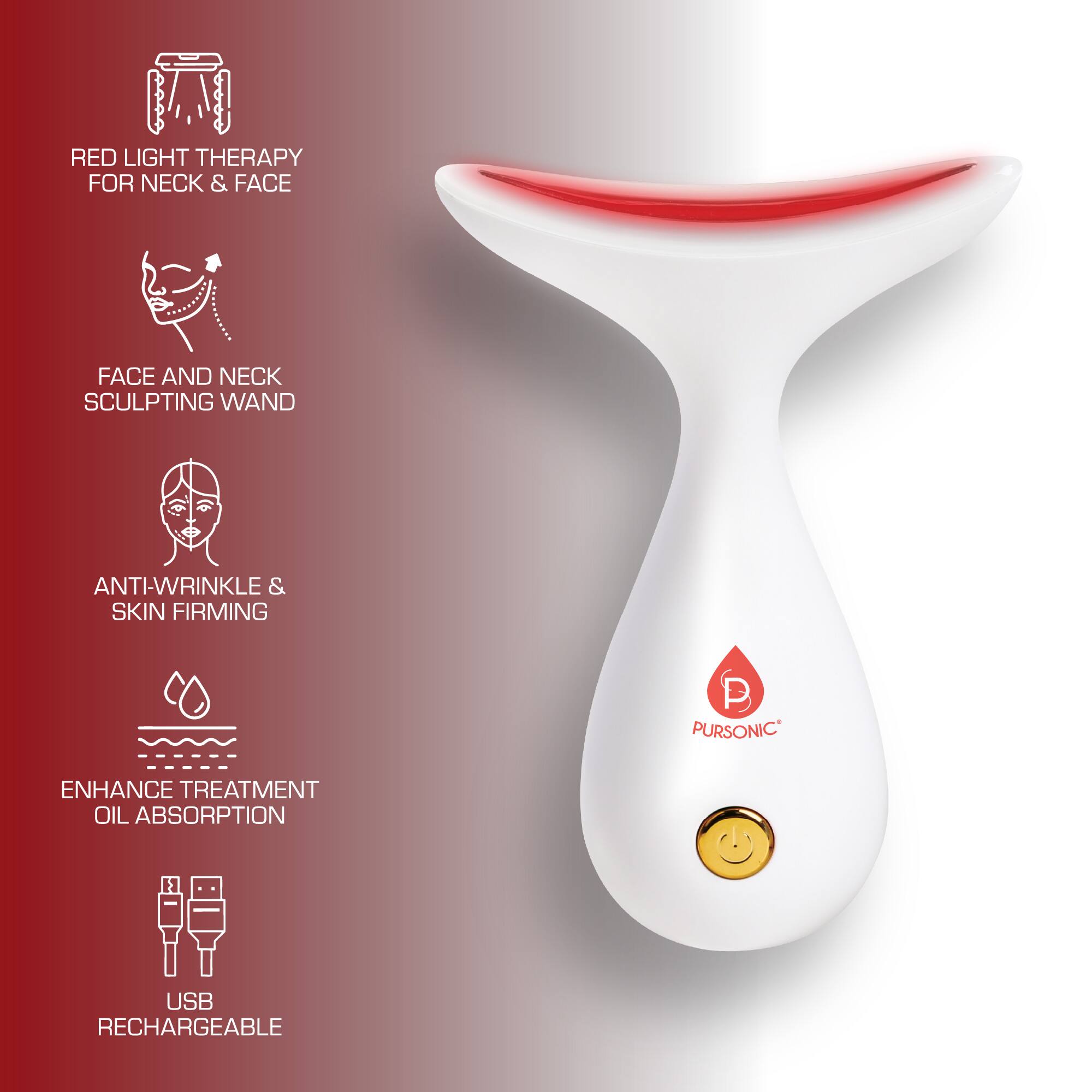 RED LIGHT THERAPY FOR NECK & FACE  
FACE AND NECK SCULPTING WAND  
ANTI-WRINKLE & SKIN FIRMING  
ENHANCE TREATMENT OIL ABSORPTION  
USB RECHARGEABLE