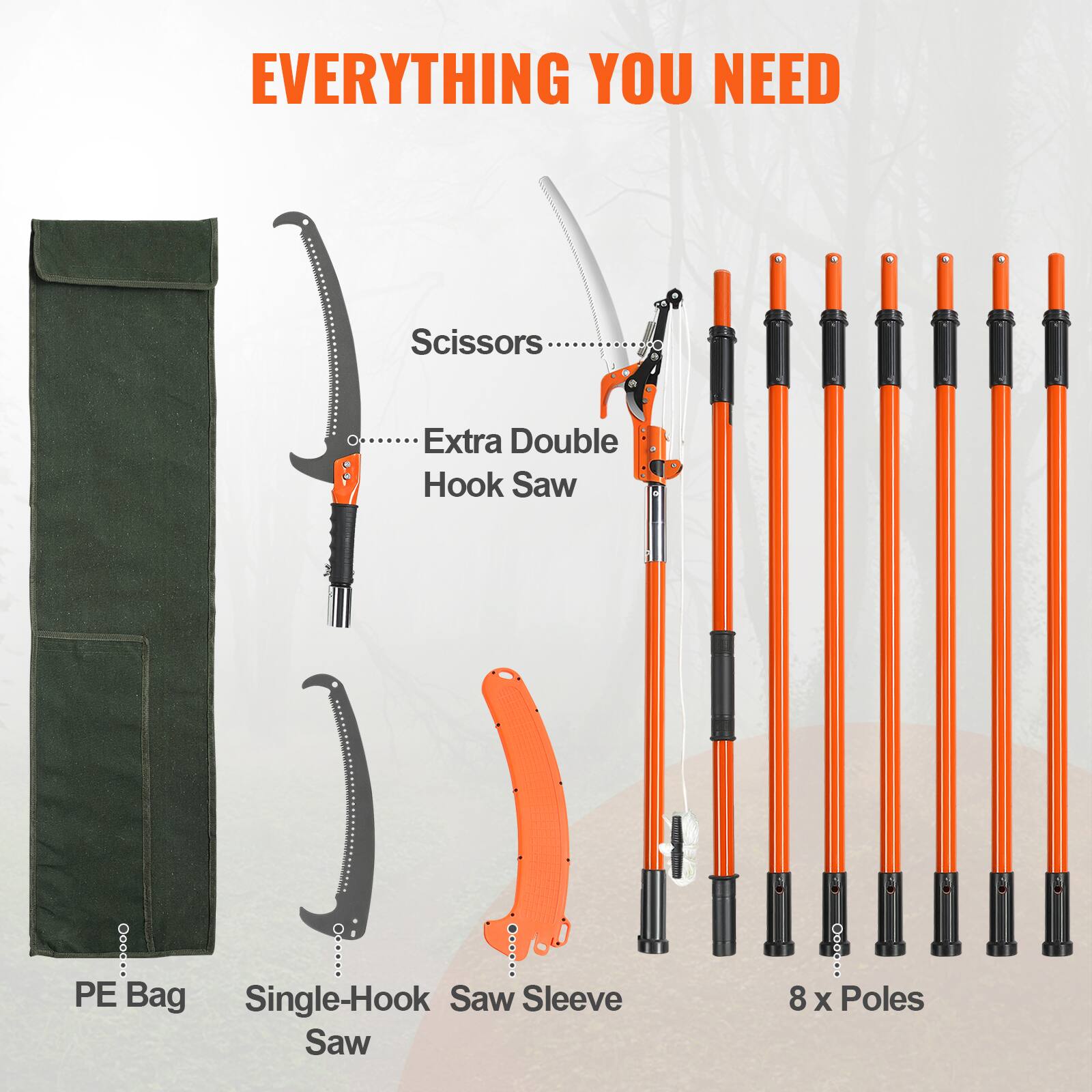 EVERYTHING YOU NEED

- Scissors
- Extra Double Hook Saw
- PE Bag
- Single-Hook Saw Sleeve
- 8 x Poles