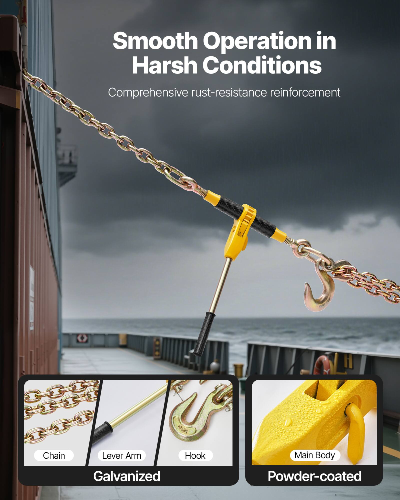 Smooth Operation in Harsh Conditions  
Comprehensive rust-resistance reinforcement  

Chain  
Lever Arm  
Hook  
Main Body  

Galvanized  
Powder-coated