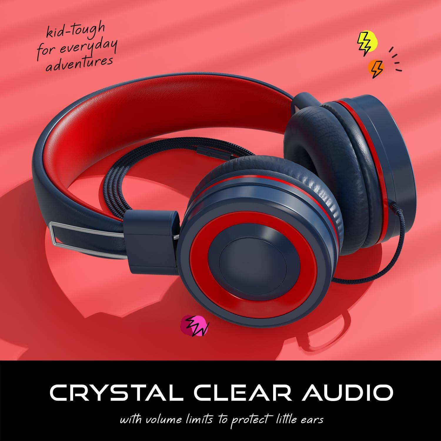 kid-tough for everyday adventures

CRYSTAL CLEAR AUDIO with volume limits to protect little ears