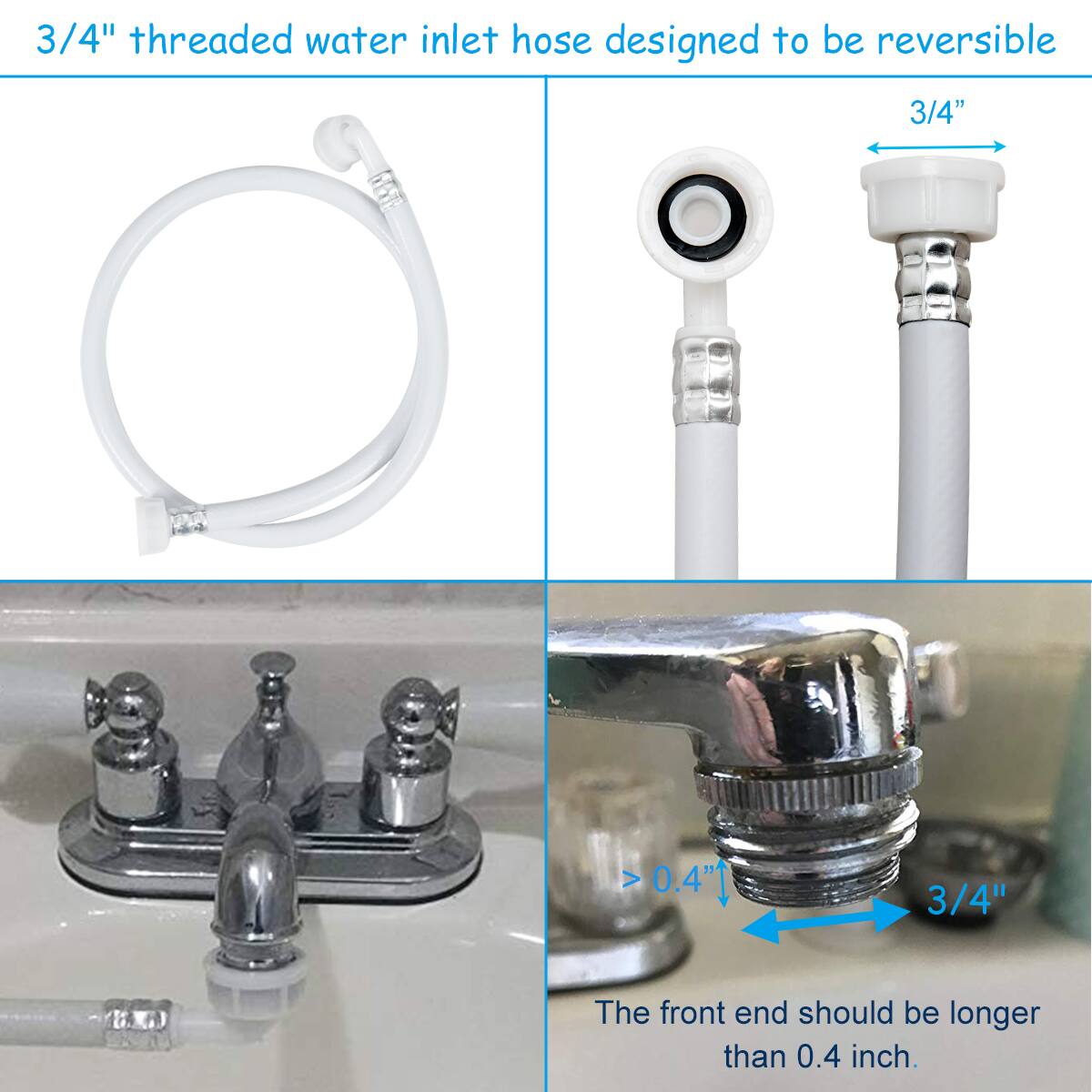The image shows a 3/4" threaded water inlet hose designed to be reversible. The hose is displayed in three different positions, with the first one being a straight view, the second one being a side view, and the third one being a close-up view. The hose is designed to be used with a sink, and the front end should be longer than 0.4 inch.