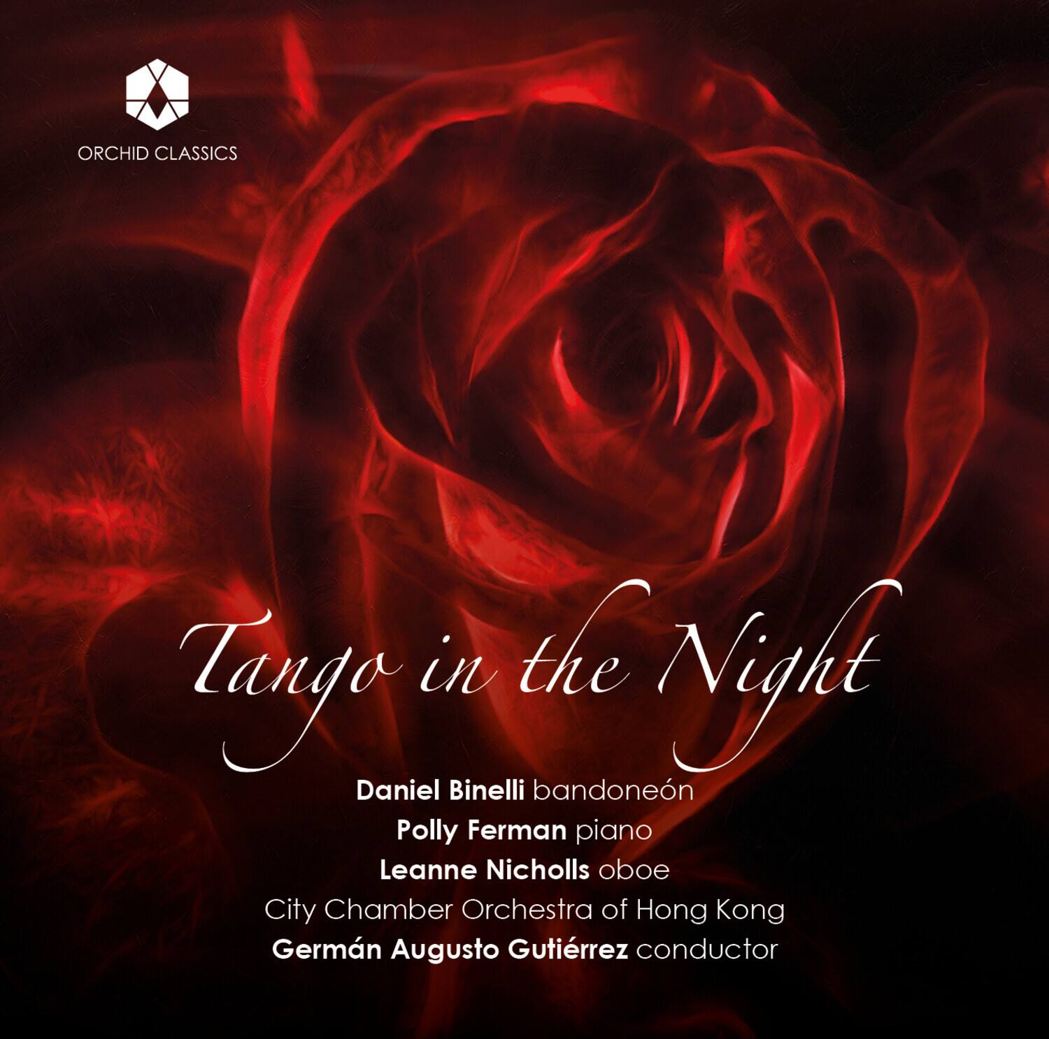 ORCHID CLASSICS

Tango in the Night

Daniel Binelli bandoneón  
Polly Ferman piano  
Leanne Nicholls oboe  
City Chamber Orchestra of Hong Kong  
Germán Augusto Gutiérrez conductor