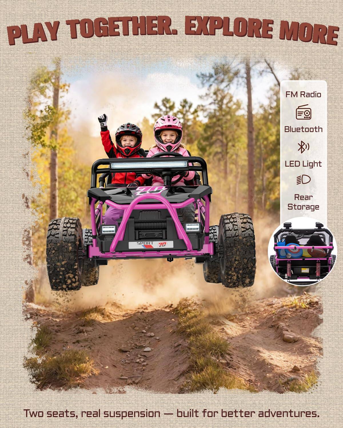 PLAY TOGETHER. EXPLORE MORE

FM Radio
Bluetooth
LED Light
Rear Storage

SPORT 70

Two seats, real suspension — built for better adventures.