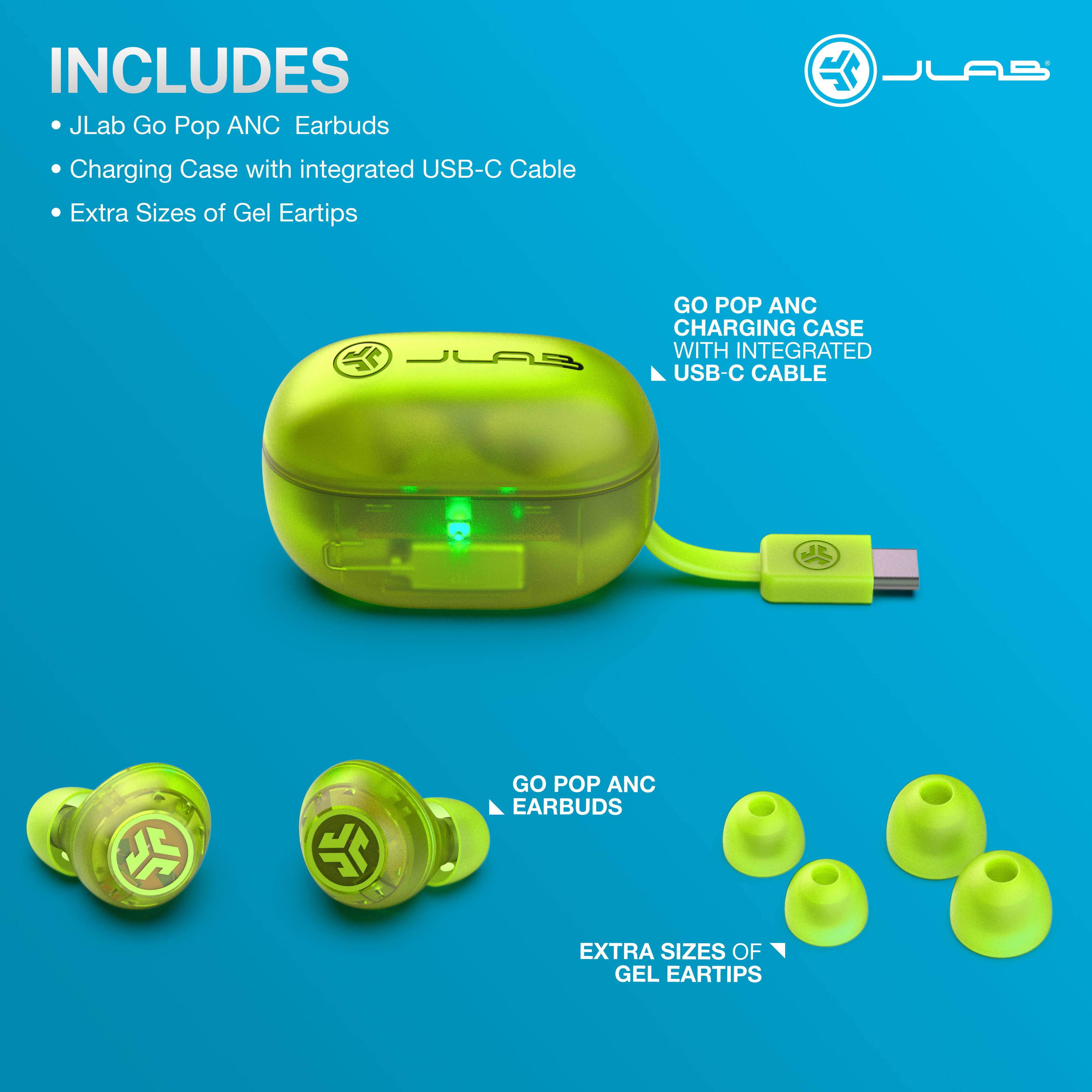 INCLUDES
JLab Go Pop ANC Earbuds
Charging Case with integrated USB-C Cable
Extra Sizes of Gel Eartips

GO POP ANC CHARGING CASE WITH INTEGRATED USB-C CABLE
GO POP ANC EARBUDS
EXTRA SIZES OF GEL EARTIPS