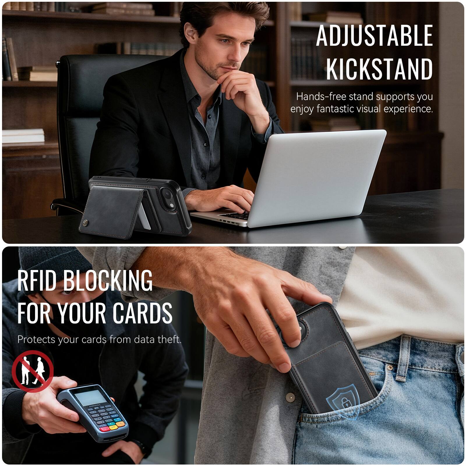 ADJUSTABLE KICKSTAND  
Hands-free stand supports you enjoy fantastic visual experience.  

RFID BLOCKING FOR YOUR CARDS  
Protects your cards from data theft.