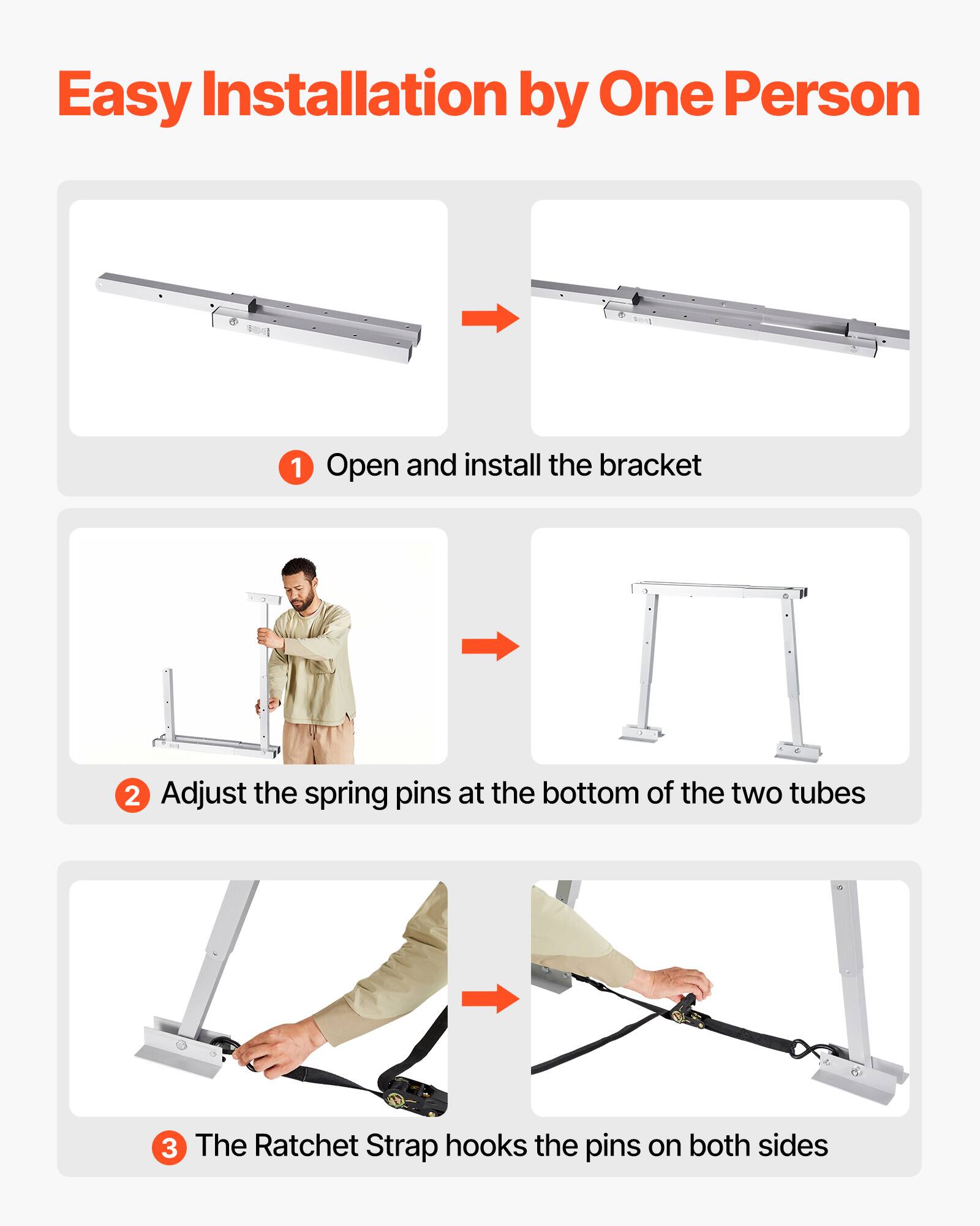 Easy Installation by One Person

1. Open and install the bracket
2. Adjust the spring pins at the bottom of the two tubes
3. The Ratchet Strap hooks the pins on both sides
