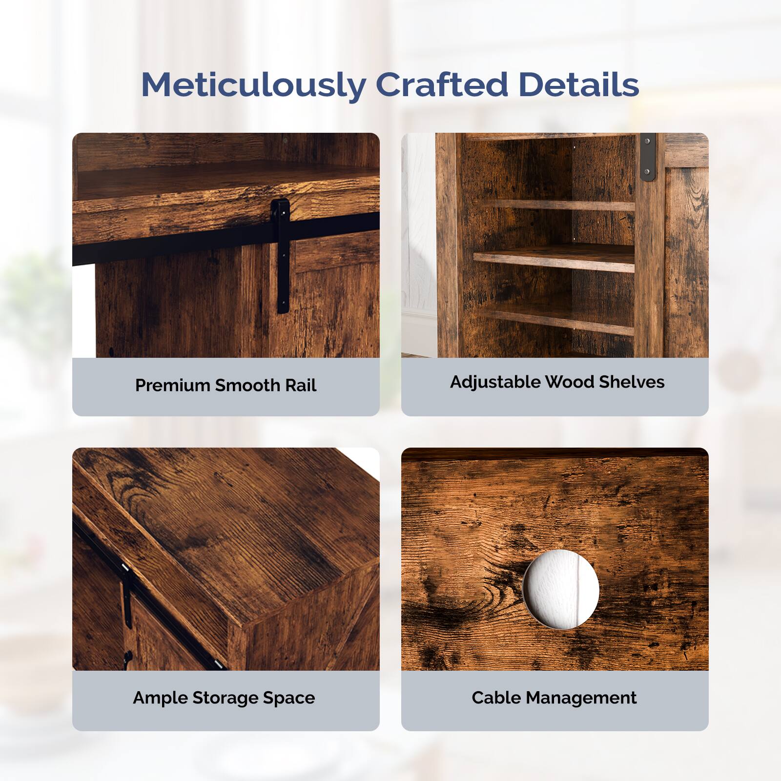 Meticulously Crafted Details

- Premium Smooth Rail
- Adjustable Wood Shelves
- Ample Storage Space
- Cable Management