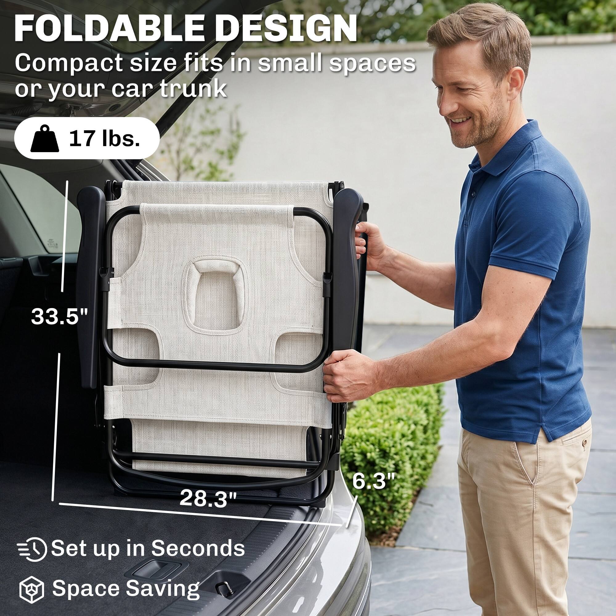 FOLDABLE DESIGN  
Compact size fits in small spaces or your car trunk  
17 lbs.  
33.5"  
28.3"  
6.3"  
Set up in Seconds  
Space Saving