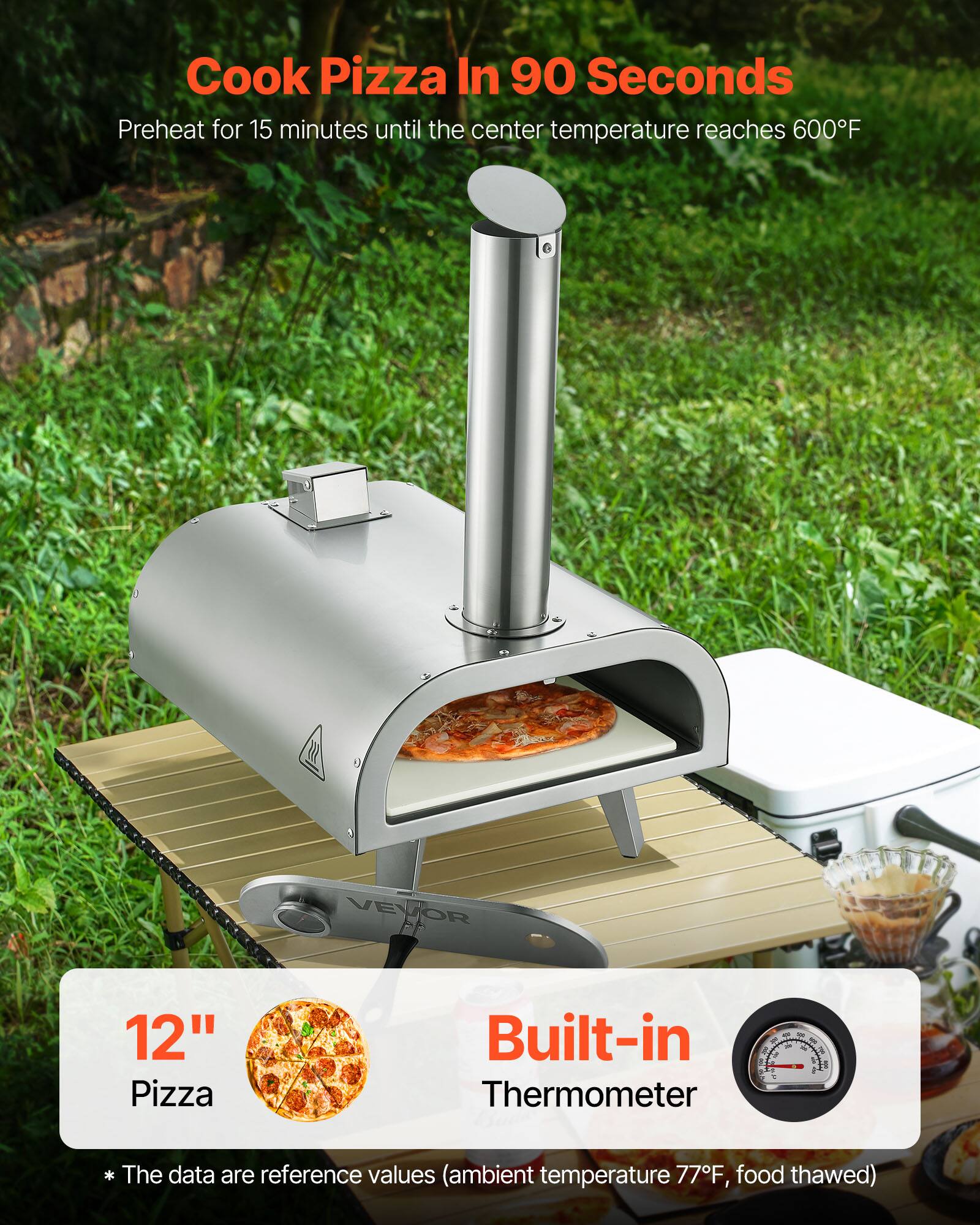 Cook Pizza In 90 Seconds  
Preheat for 15 minutes until the center temperature reaches 600°F

VEVOR  
12" Pizza  
Built-in Thermometer  
* The data are reference values (ambient temperature 77°F, food thawed)
