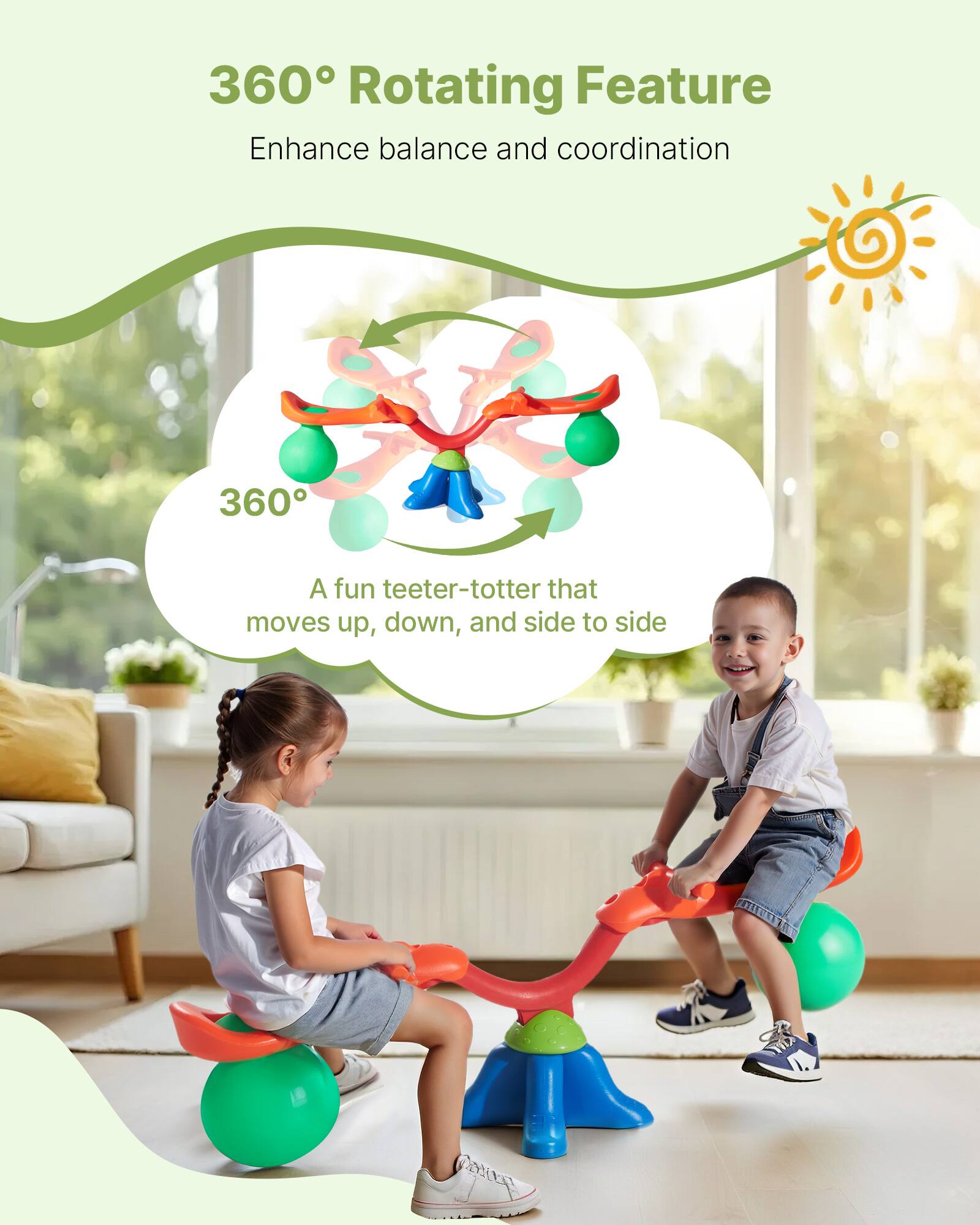 360° Rotating Feature
Enhance balance and coordination

A fun teeter-totter that moves up, down, and side to side.