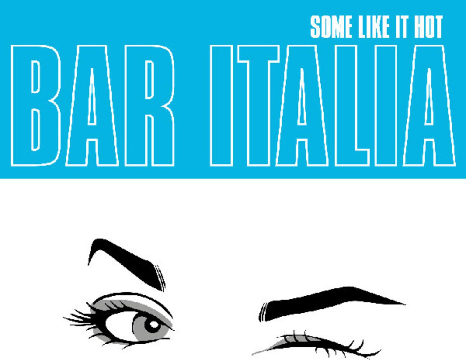 SOME LIKE IT HOT  
BAR ITALIA