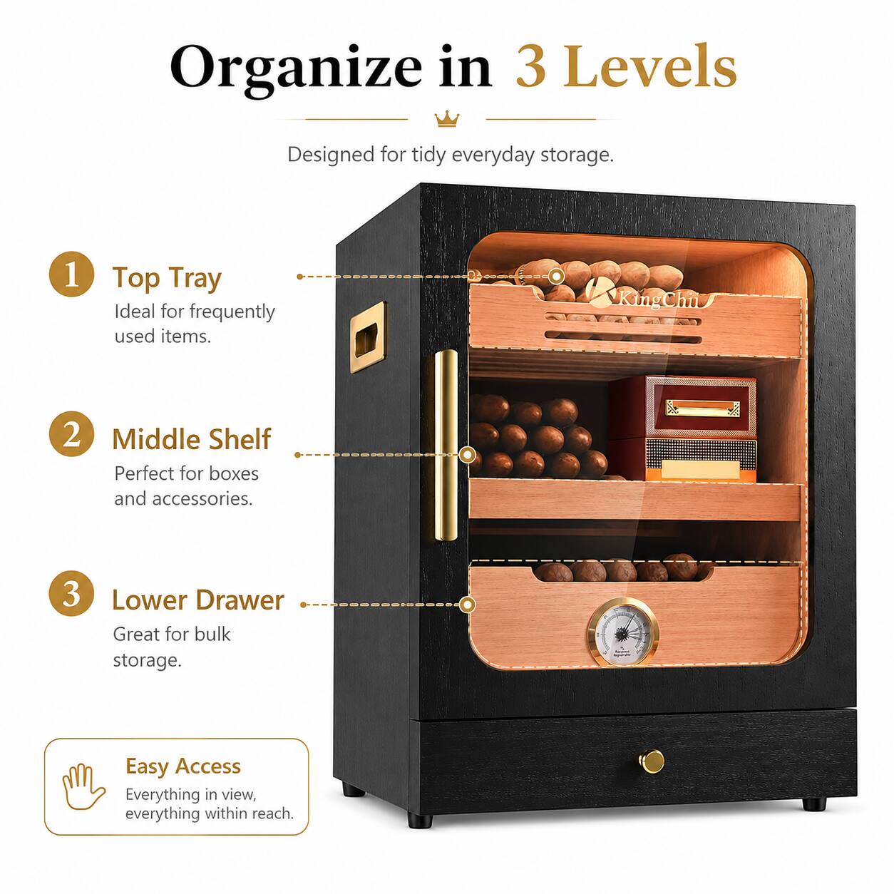 Organize in 3 Levels  
Designed for tidy everyday storage.  

1. Top Tray  
Ideal for frequently used items.  

2. Middle Shelf  
Perfect for boxes and accessories.  

3. Lower Drawer  
Great for bulk storage.  

Easy Access  
Everything in view, everything within reach.