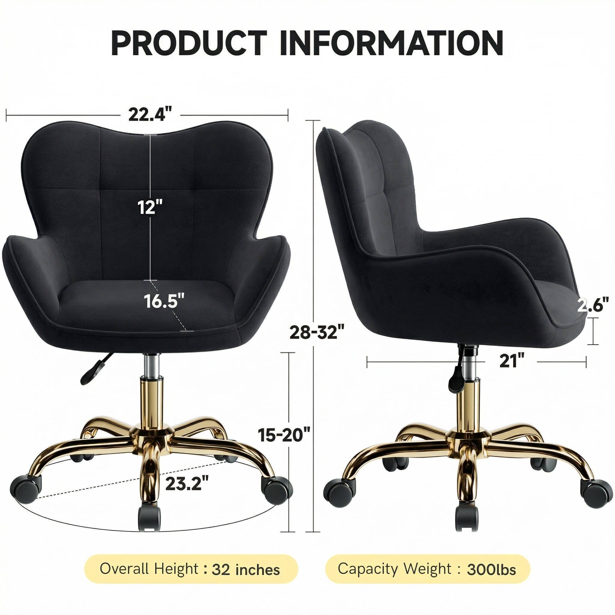 PRODUCT INFORMATION

- Overall Height: 32 inches
- Capacity Weight: 300lbs

Dimensions:
- Width: 22.4"
- Depth: 16.5"
- Seat Height: 15-20"
- Seat Depth: 21"
- Back Height: 28-32"
- Armrest Height: 2.6"
- Base Diameter: 23.2"
