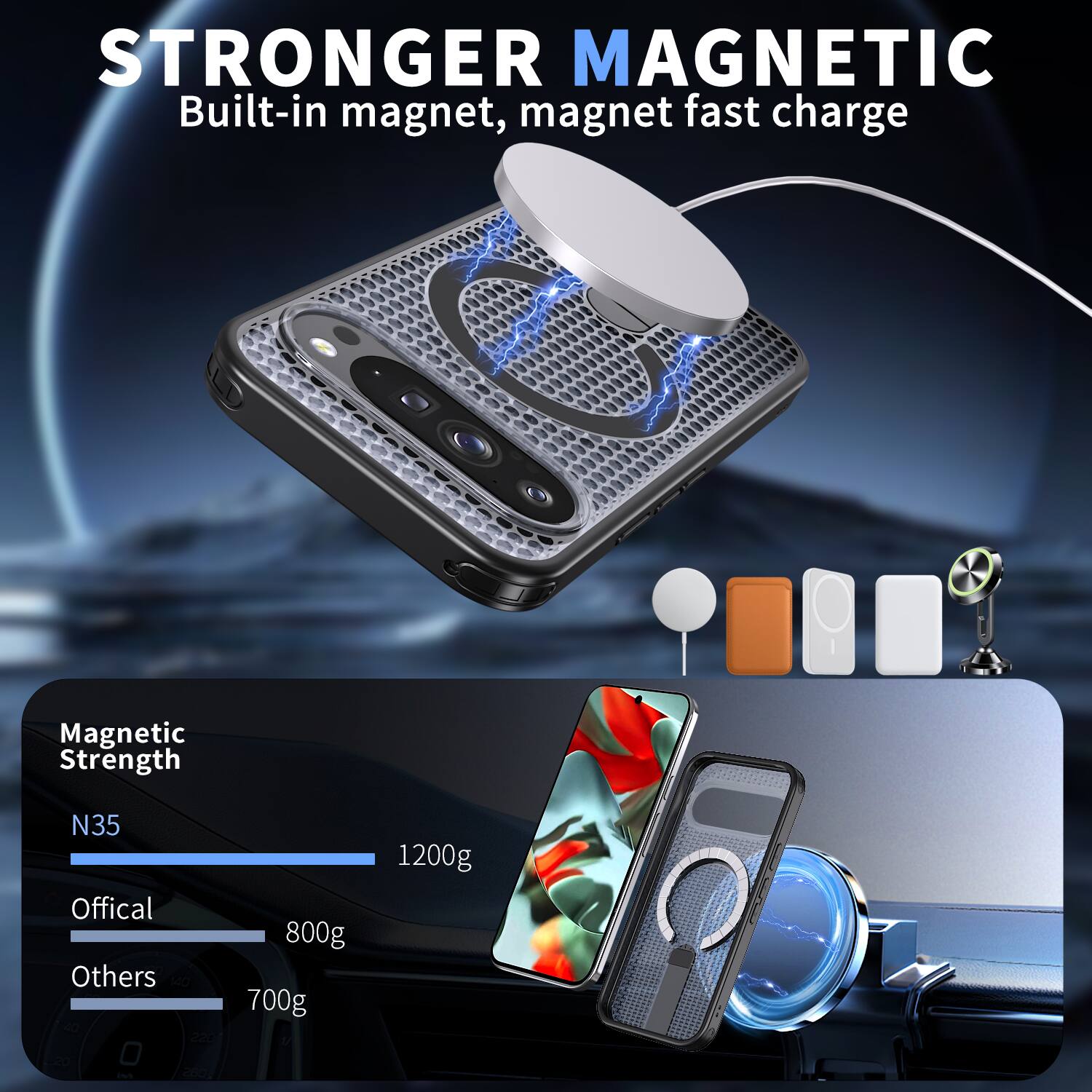 STRONGER MAGNETIC  
Built-in magnet, magnet fast charge  

Magnetic Strength  
N35 1200g  
Official 800g  
Others 700g