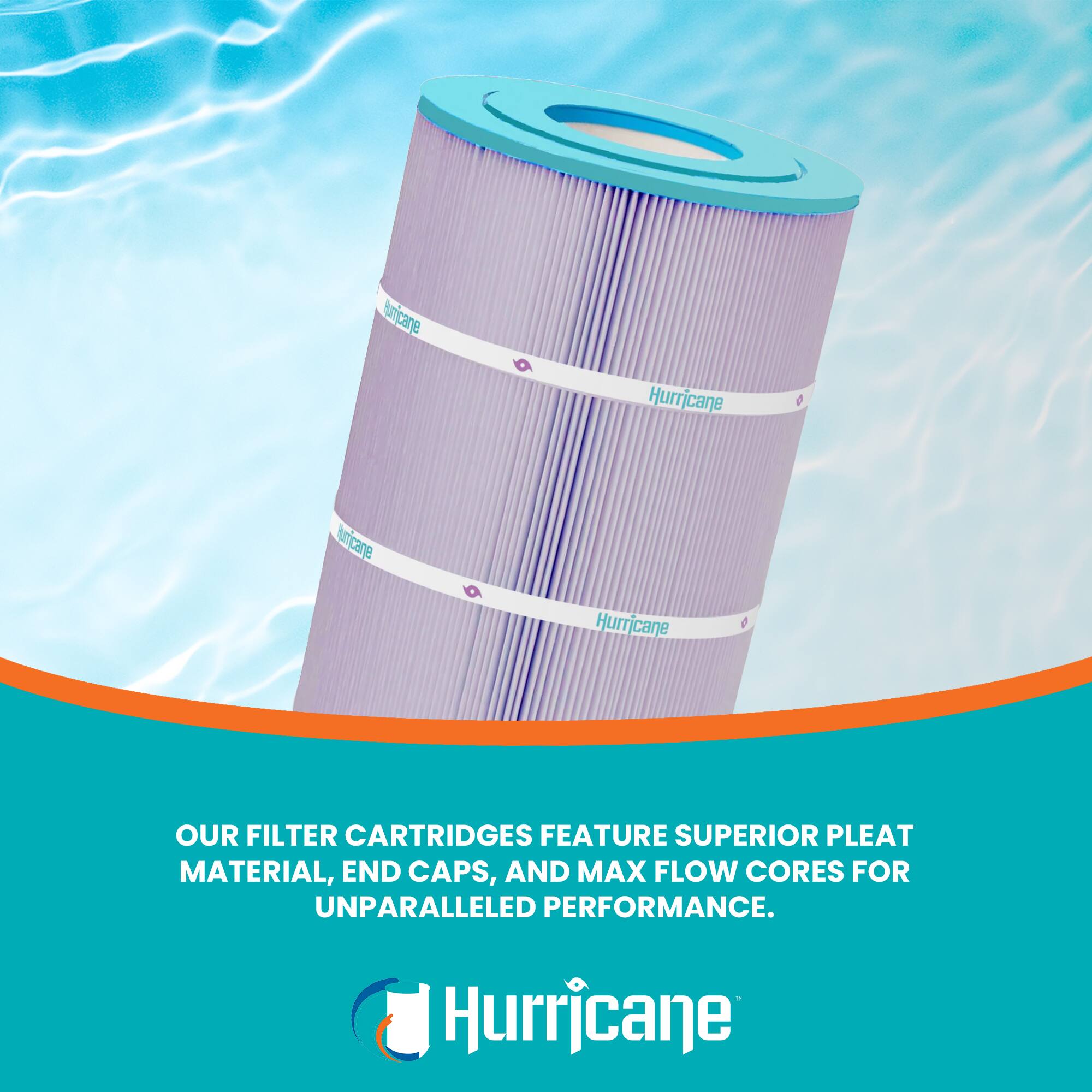 Hurricane  
OUR FILTER CARTRIDGES FEATURE SUPERIOR PLEAT MATERIAL, END CAPS, AND MAX FLOW CORES FOR UNPARALLELED PERFORMANCE.
